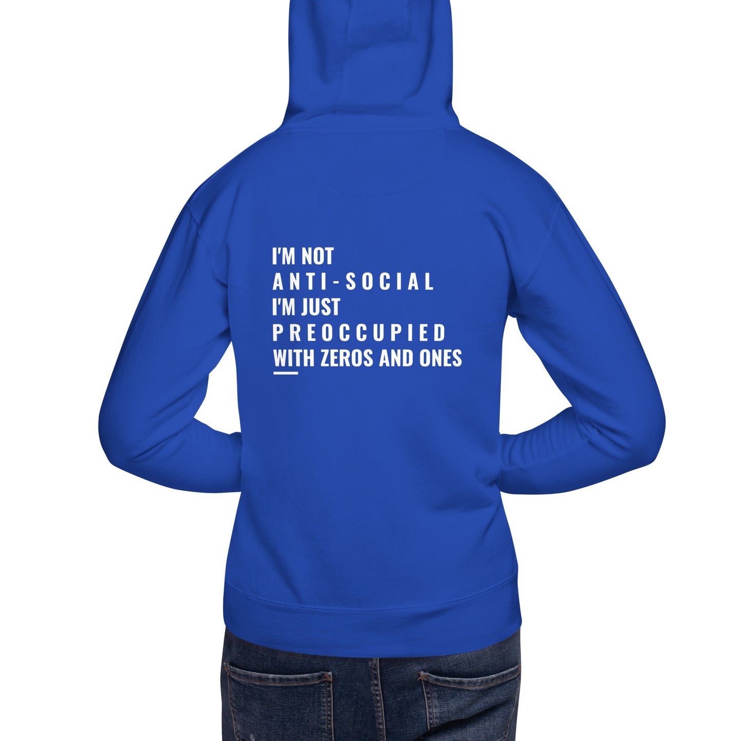 I'm not anti-social: I'm just preoccupied with zeros and ones - Unisex Hoodie ( Back Print ) by DarkByteGear