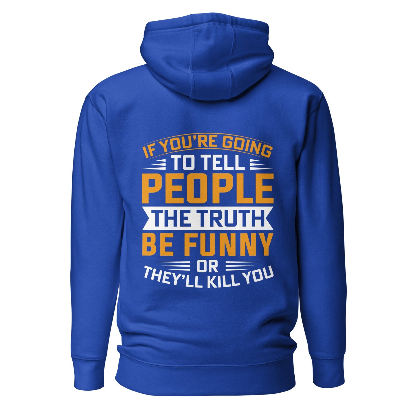 If you are going to tell the people the truth; be funny or they'll kill you - Unisex Hoodie ( Back Print ) by DarkByteGear