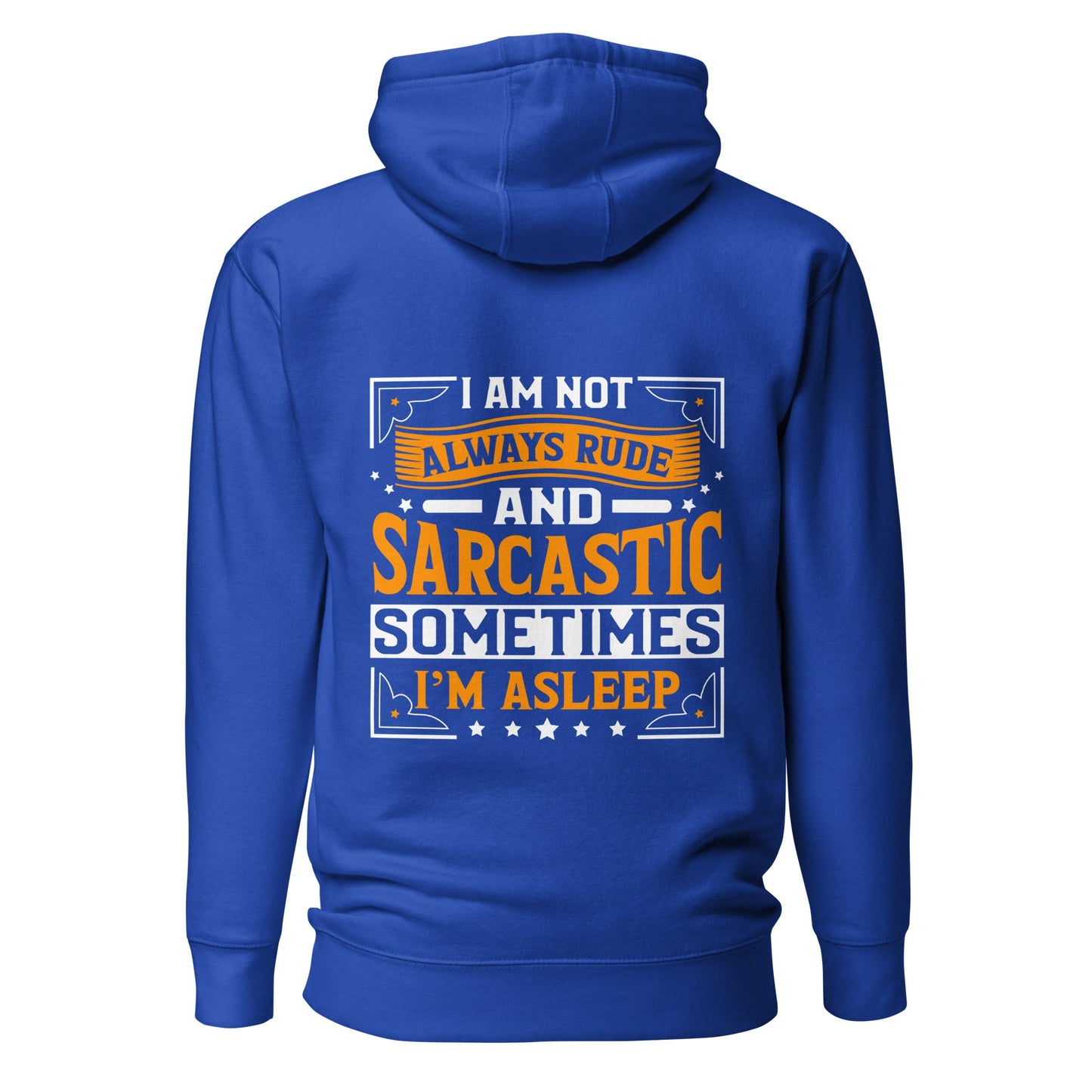I am not always rude and sarcastic: Sometimes, I am asleep - Unisex Hoodie ( Back Print ) by DarkByteGear