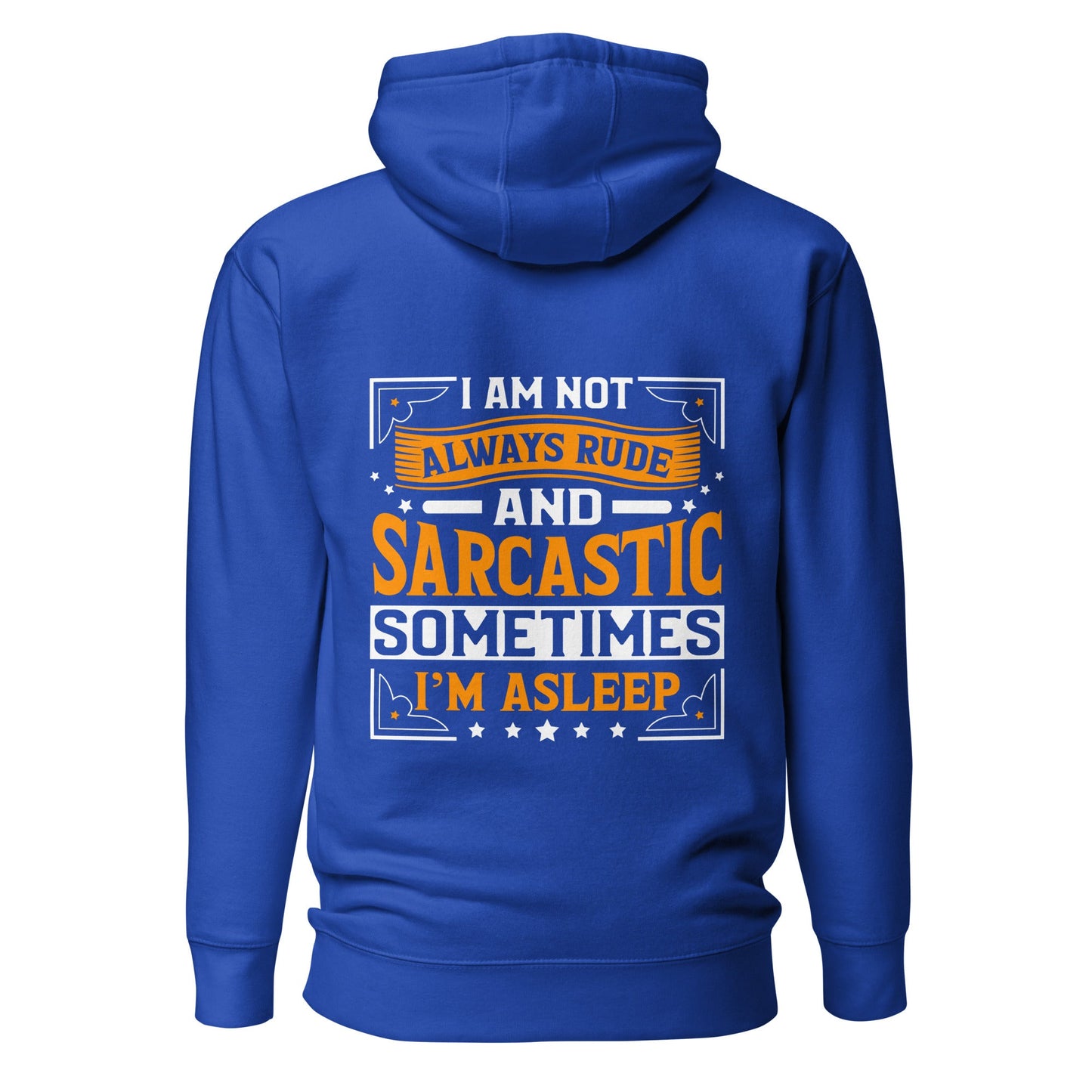 I am not always rude and sarcastic: Sometimes, I am asleep - Unisex Hoodie ( Back Print ) by DarkByteGear