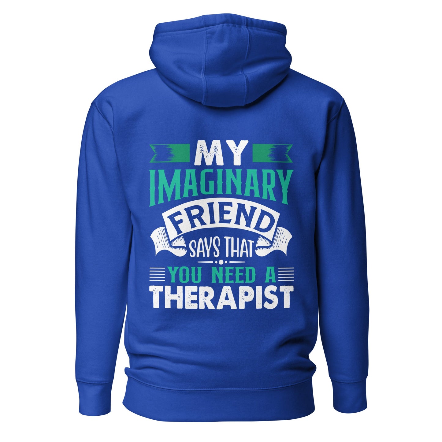 My imaginary friend Says you Need a therapist ( Back Print ) - Unisex Hoodie by DarkByteGear