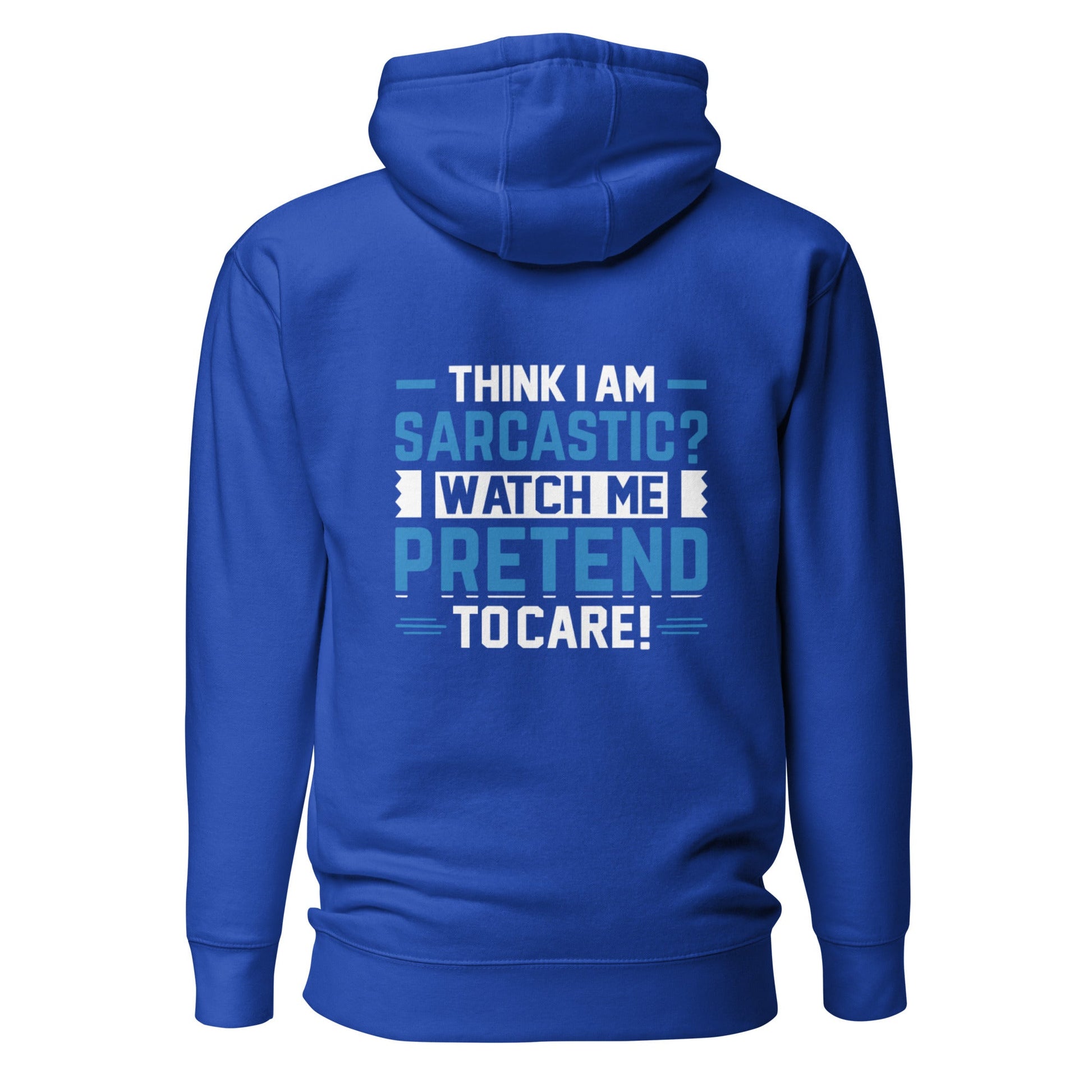 Think I am sarcastic? Watch me pretend to care, - Unisex Hoodie ( Back Print ) by DarkByteGear