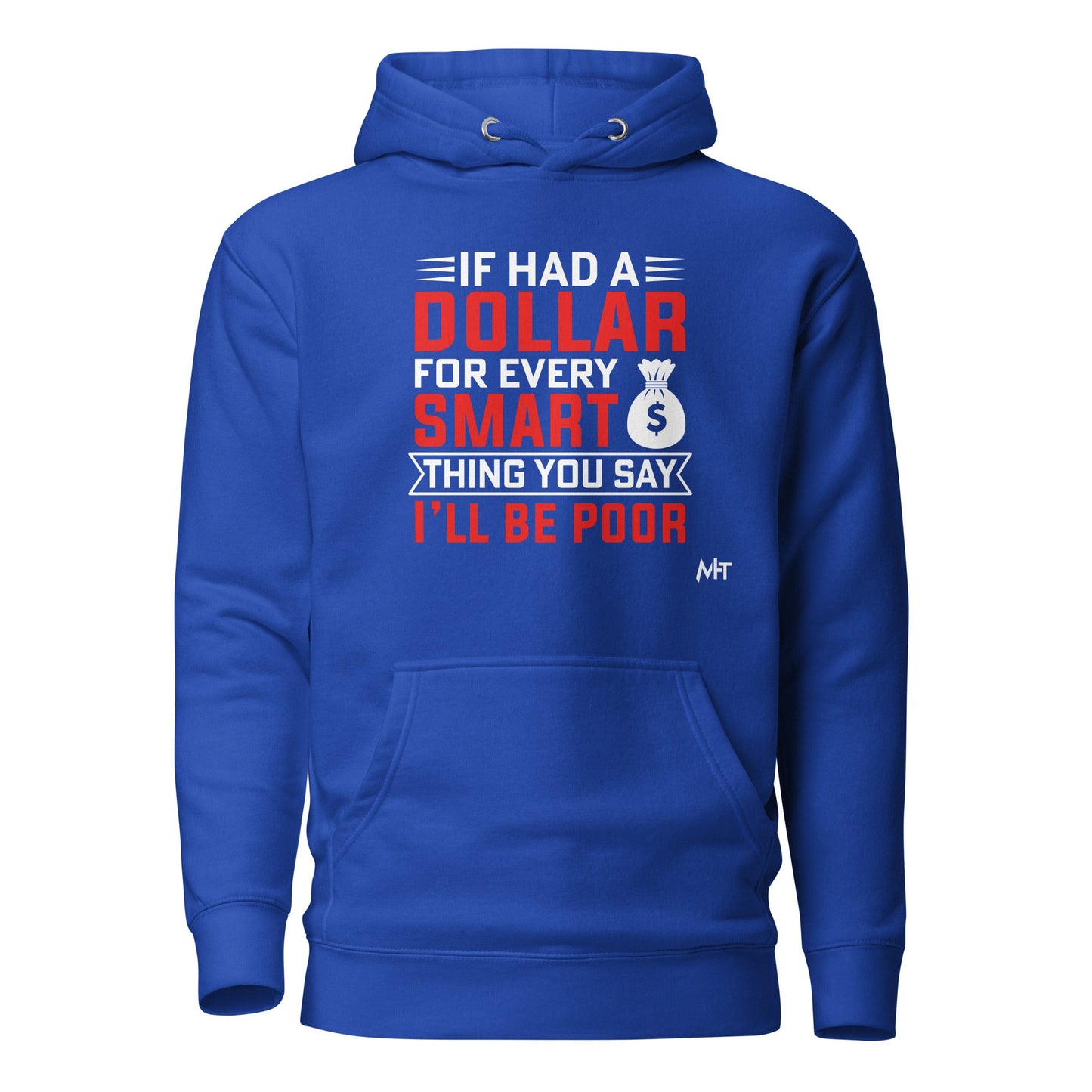 If I had a dollar for every smart thing you say, I'll be poor - Unisex Hoodie by DarkByteGear