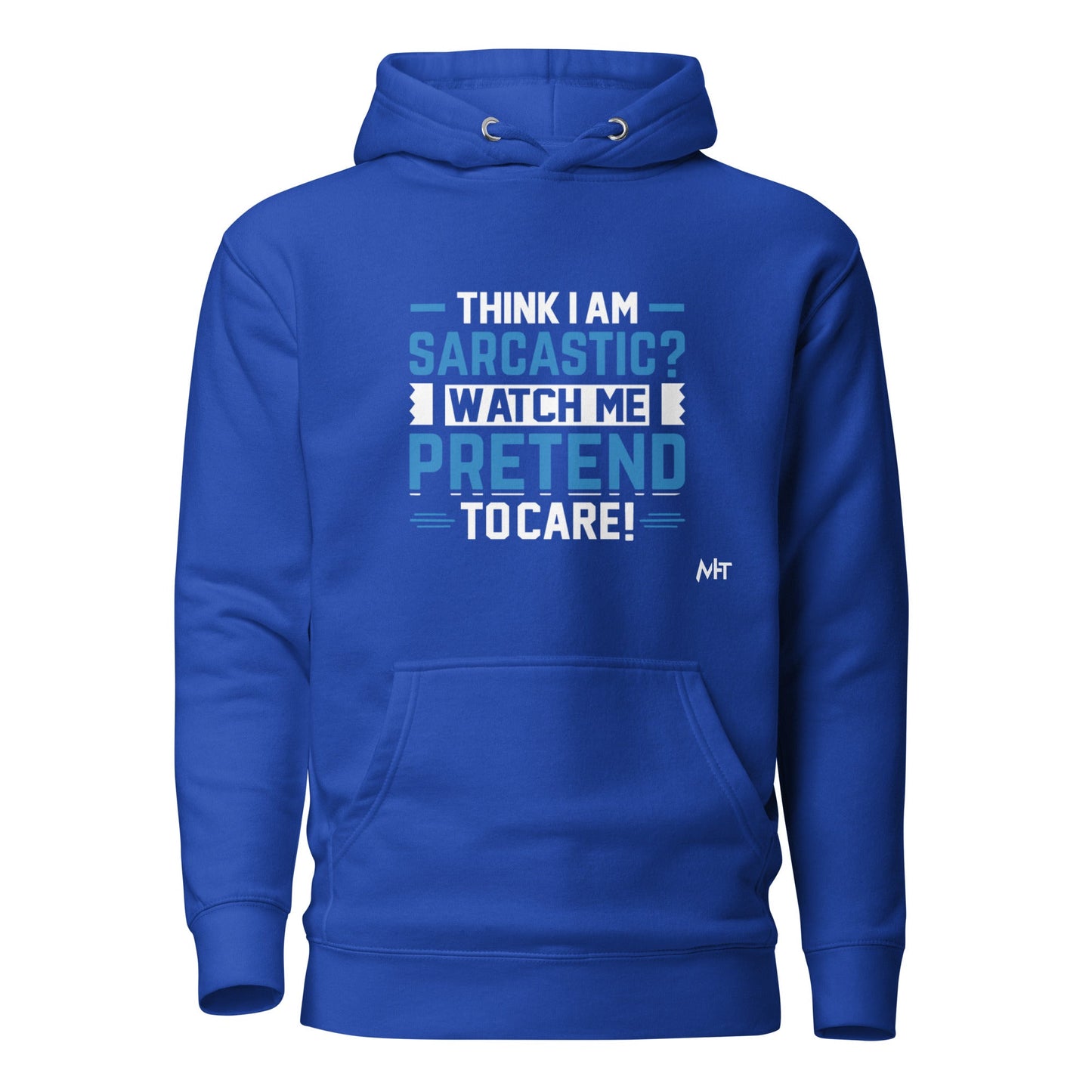 Think I am sarcastic? Watch me pretend to care,- Hoodie by DarkByteGear