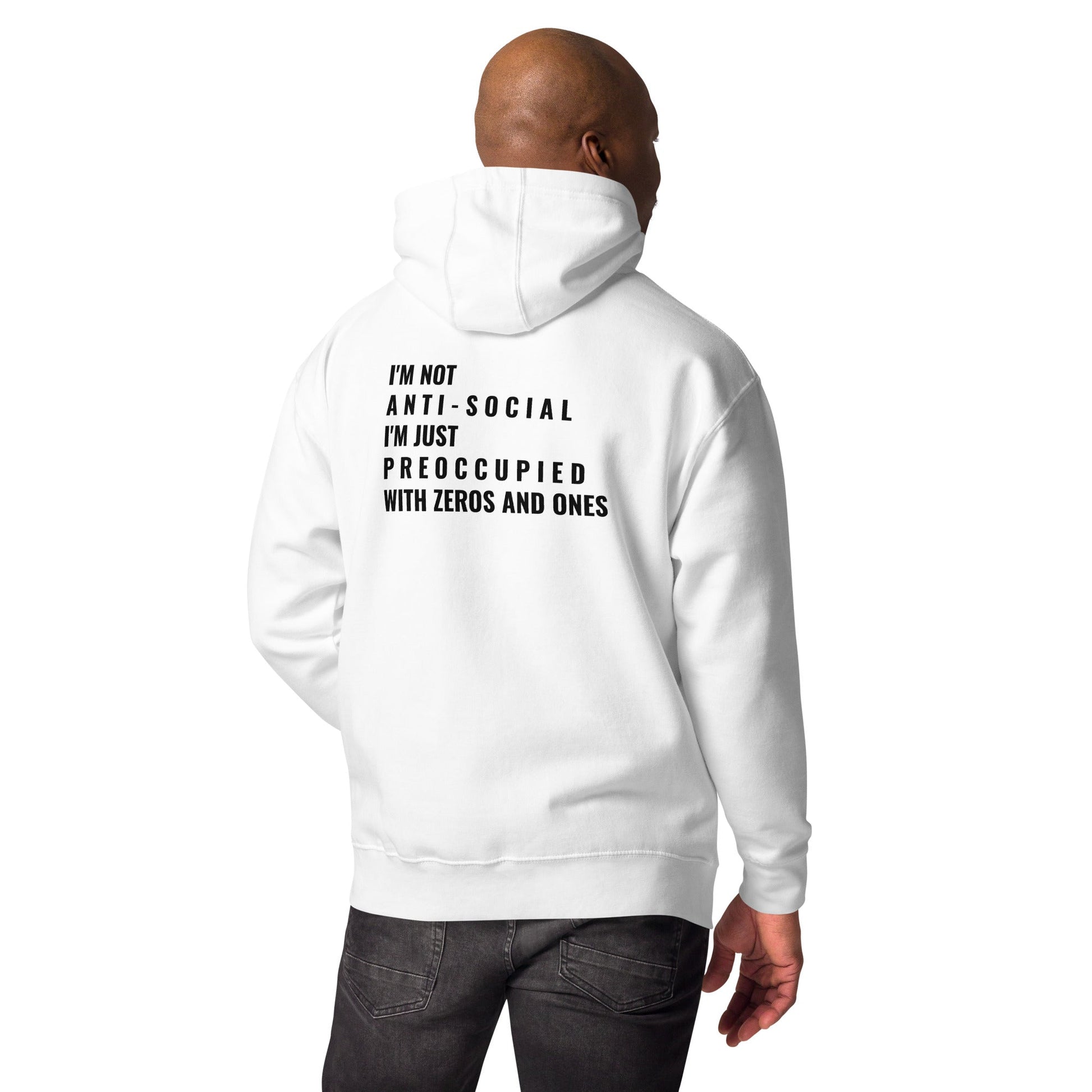I'm not anti-social: I'm just preoccupied with zeros and ones - Unisex Hoodie ( Back Print ) by DarkByteGear