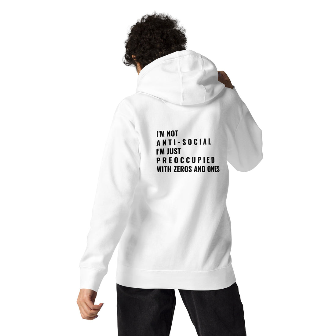 I'm not anti-social: I'm just preoccupied with zeros and ones - Unisex Hoodie ( Back Print ) by DarkByteGear