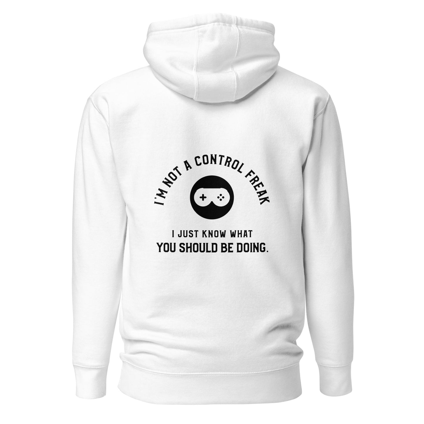 I am not a Control freak, I just Know what you should be doing - Unisex Hoodie ( Back Print ) by DarkByteGear