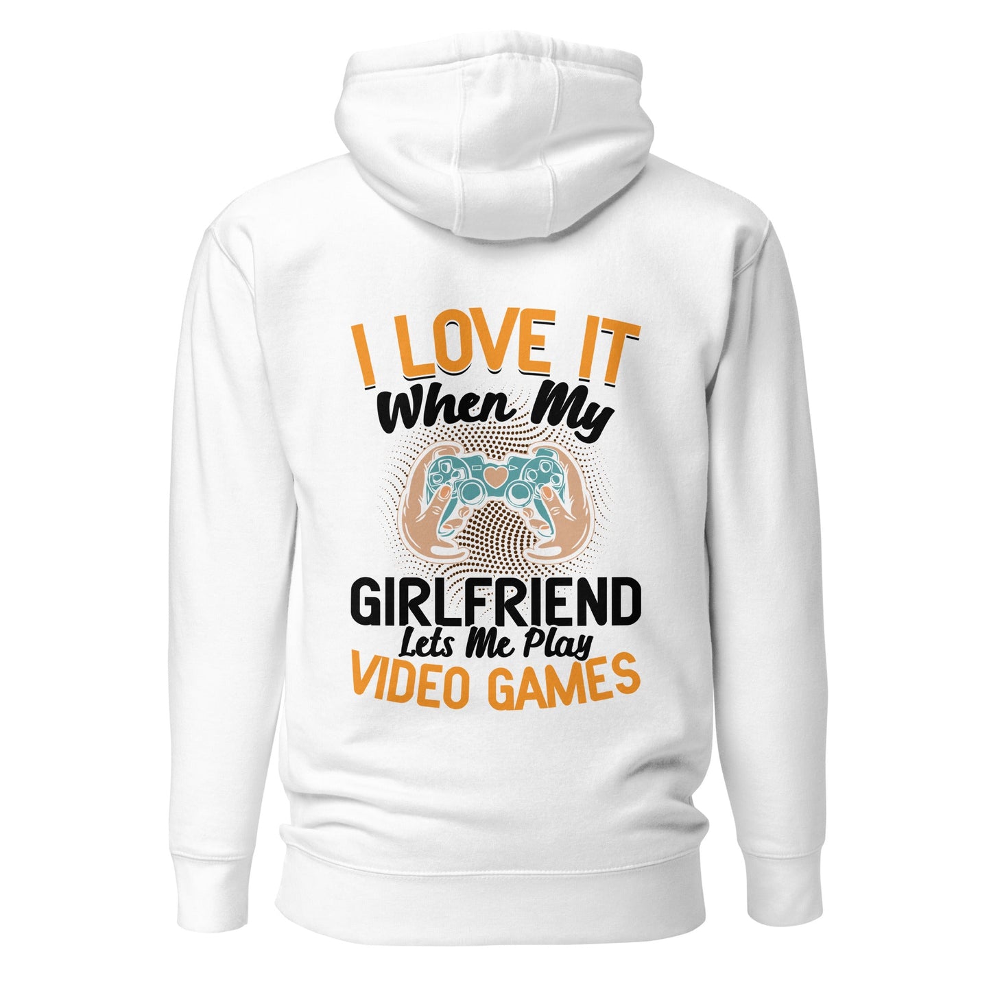 I love it when My Girlfriend Let me Play Videogames - Unisex Hoodie ( Back Print ) by DarkByteGear