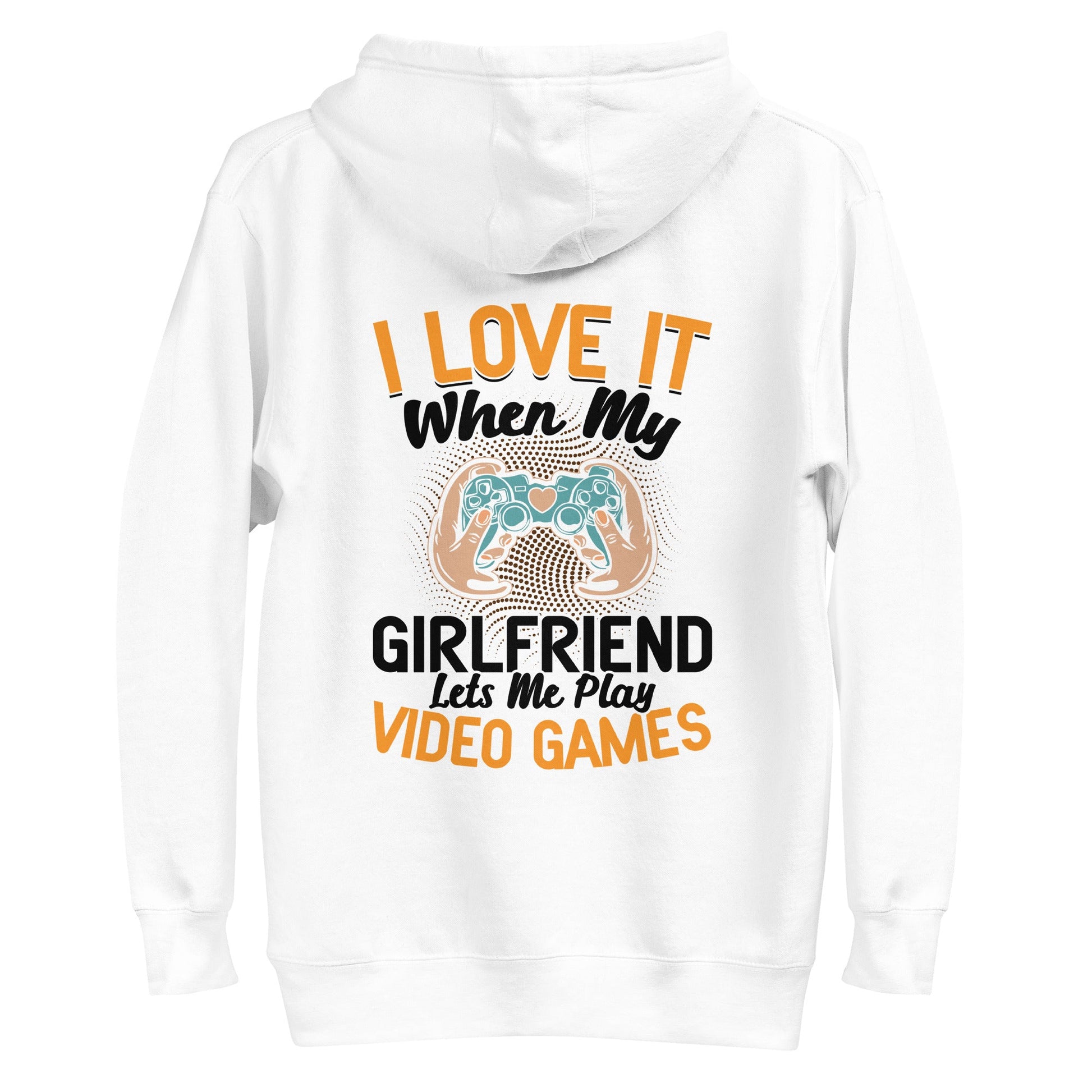 I love it when My Girlfriend Let me Play Videogames - Unisex Hoodie ( Back Print ) by DarkByteGear