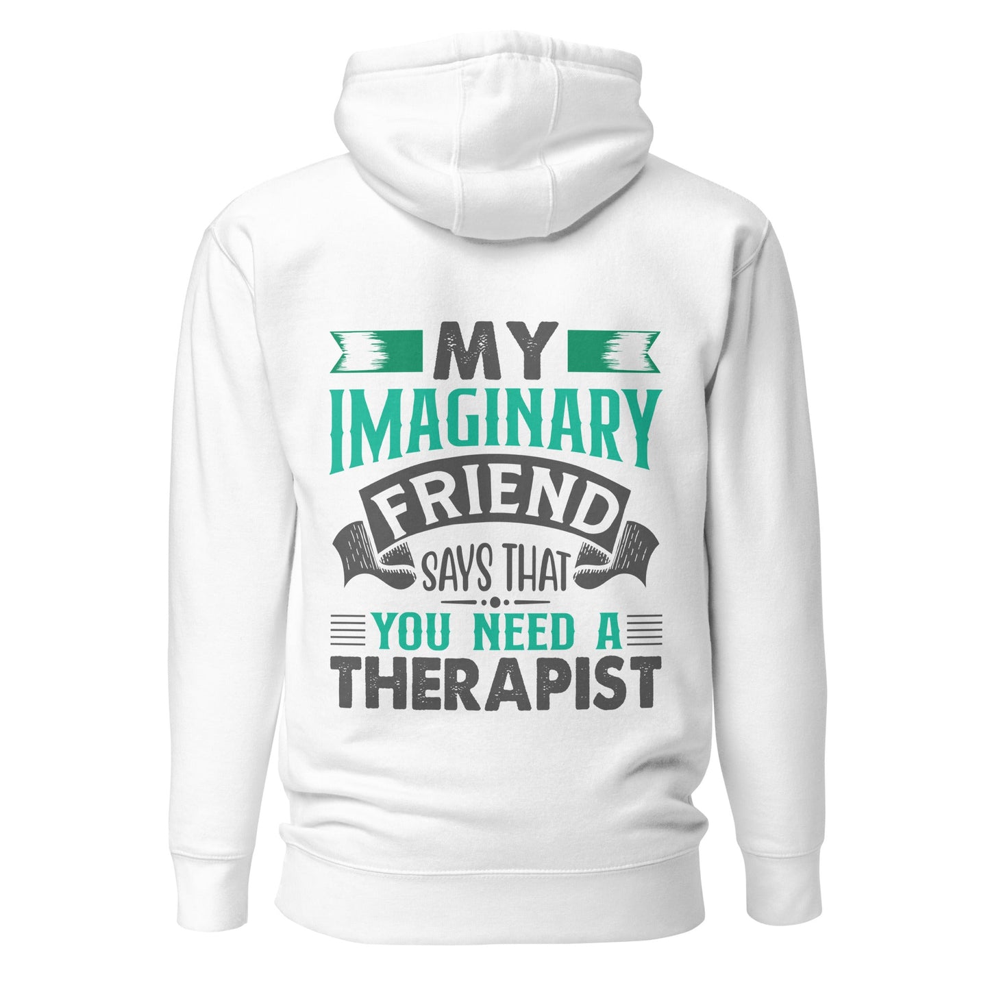 My imaginary friend Says you Need a therapist ( Back Print ) - Unisex Hoodie by DarkByteGear