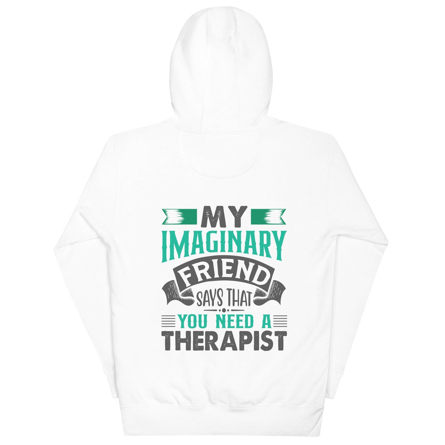 My imaginary friend Says you Need a therapist ( Back Print ) - Unisex Hoodie by DarkByteGear