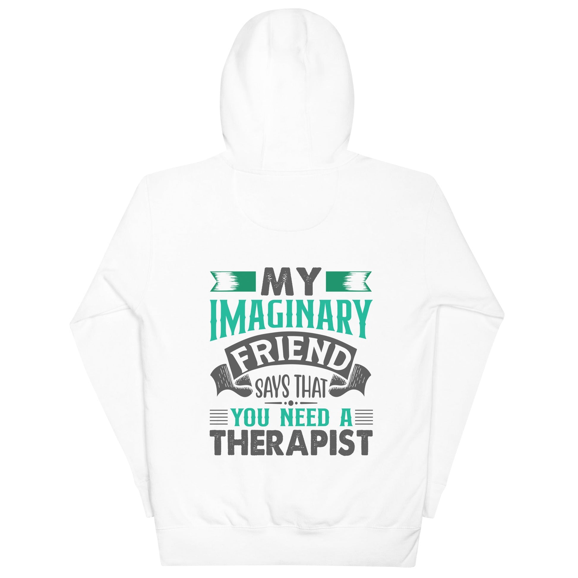 My imaginary friend Says you Need a therapist ( Back Print ) - Unisex Hoodie by DarkByteGear