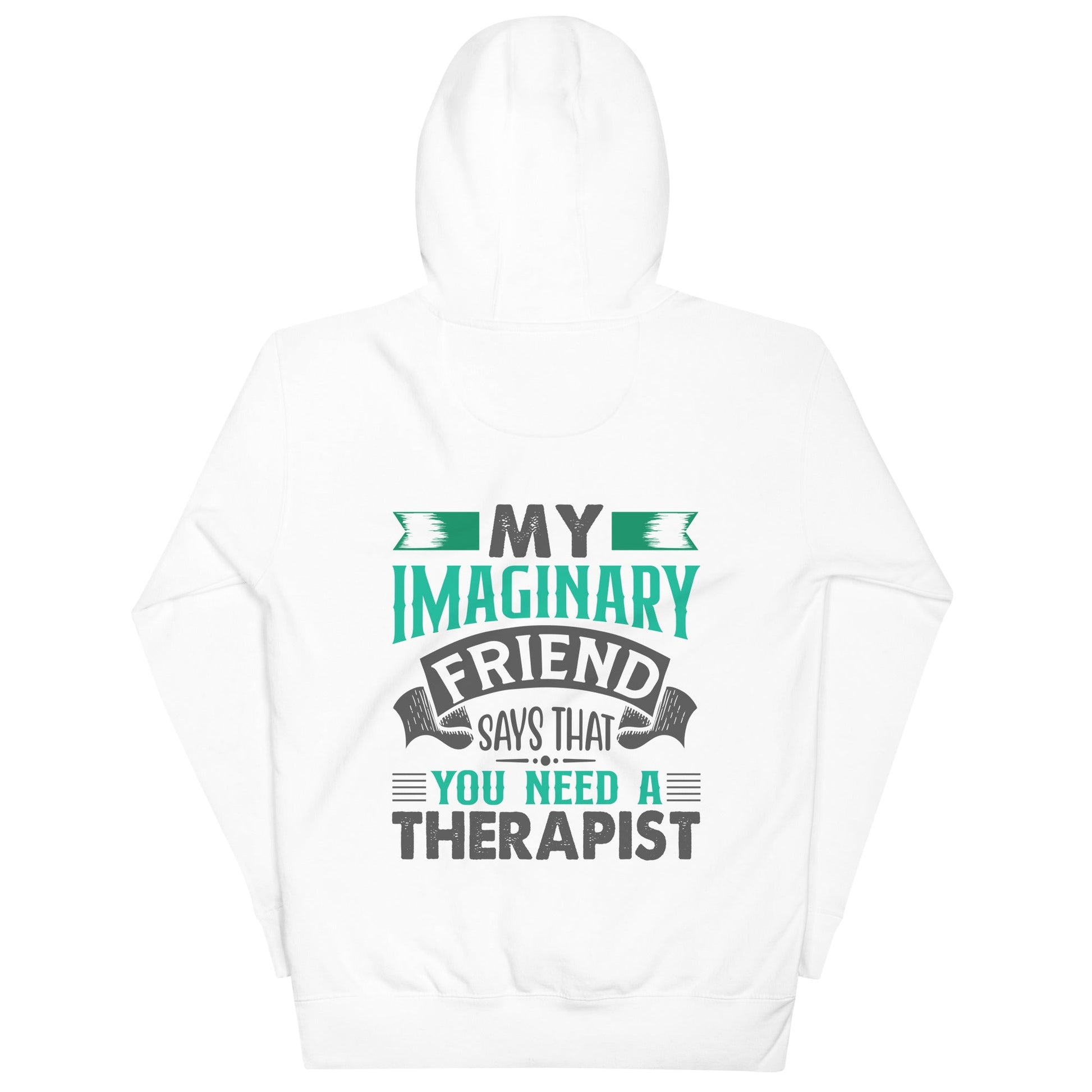 My imaginary friend Says you Need a therapist ( Back Print ) - Unisex Hoodie by DarkByteGear