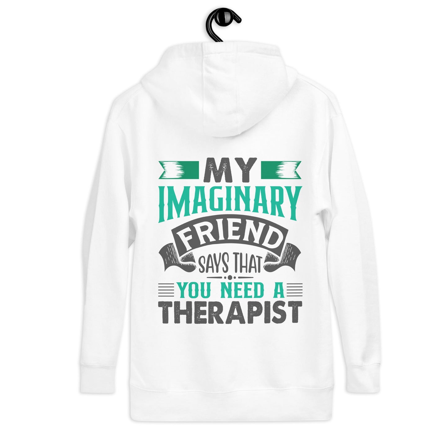 My imaginary friend Says you Need a therapist ( Back Print ) - Unisex Hoodie by DarkByteGear