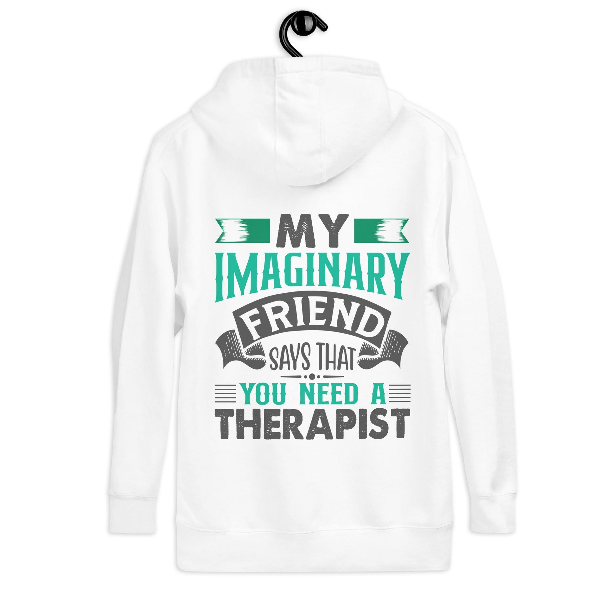 My imaginary friend Says you Need a therapist ( Back Print ) - Unisex Hoodie by DarkByteGear