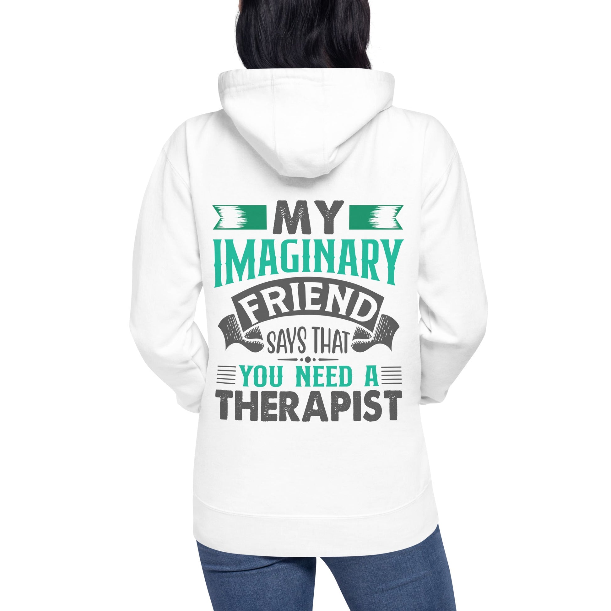 My imaginary friend Says you Need a therapist ( Back Print ) - Unisex Hoodie by DarkByteGear