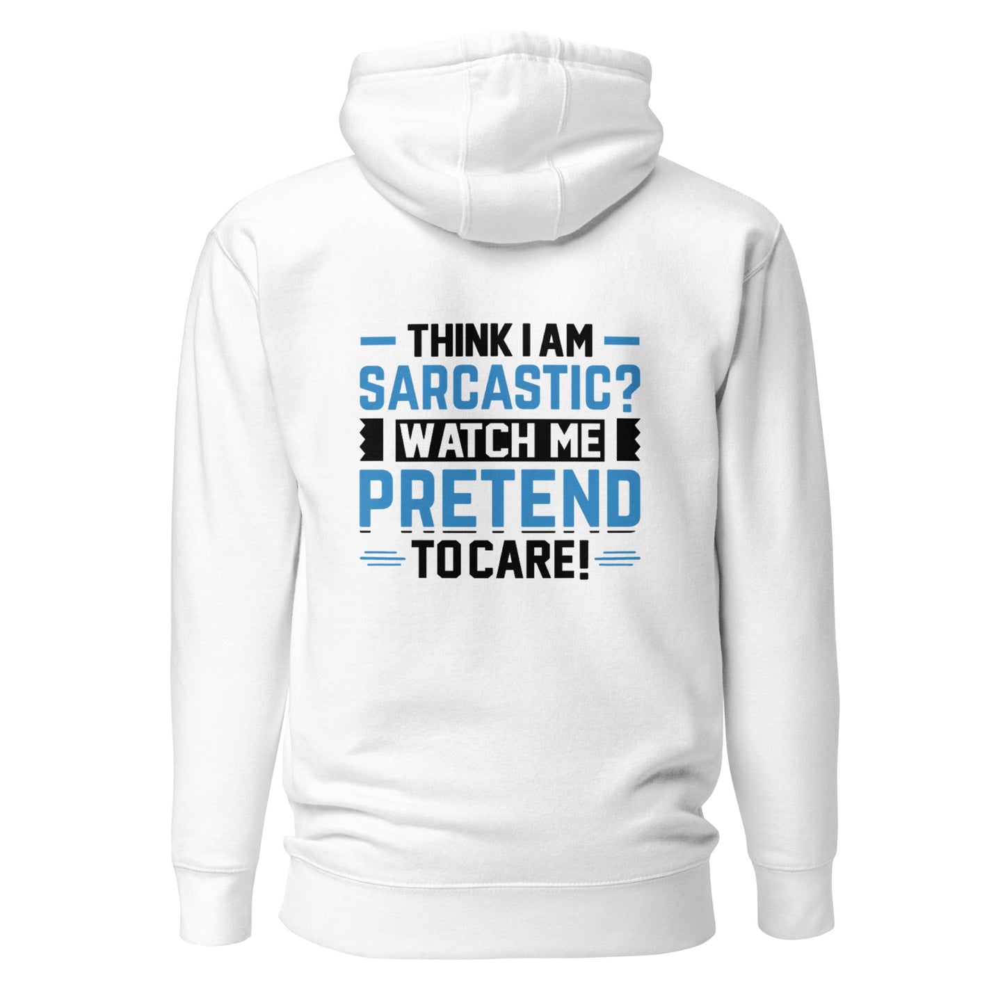 Think I am sarcastic? Watch me pretend to care, - Unisex Hoodie ( Back Print ) by DarkByteGear