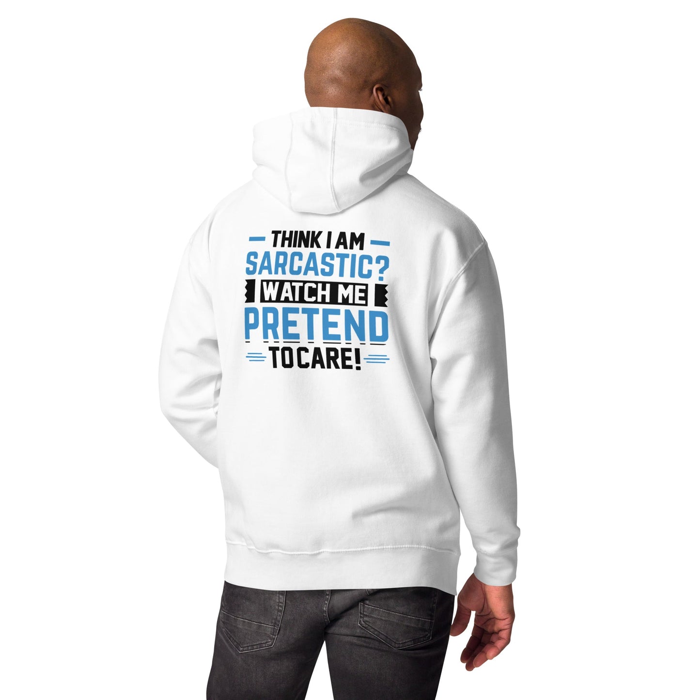 Think I am sarcastic? Watch me pretend to care, - Unisex Hoodie ( Back Print ) by DarkByteGear