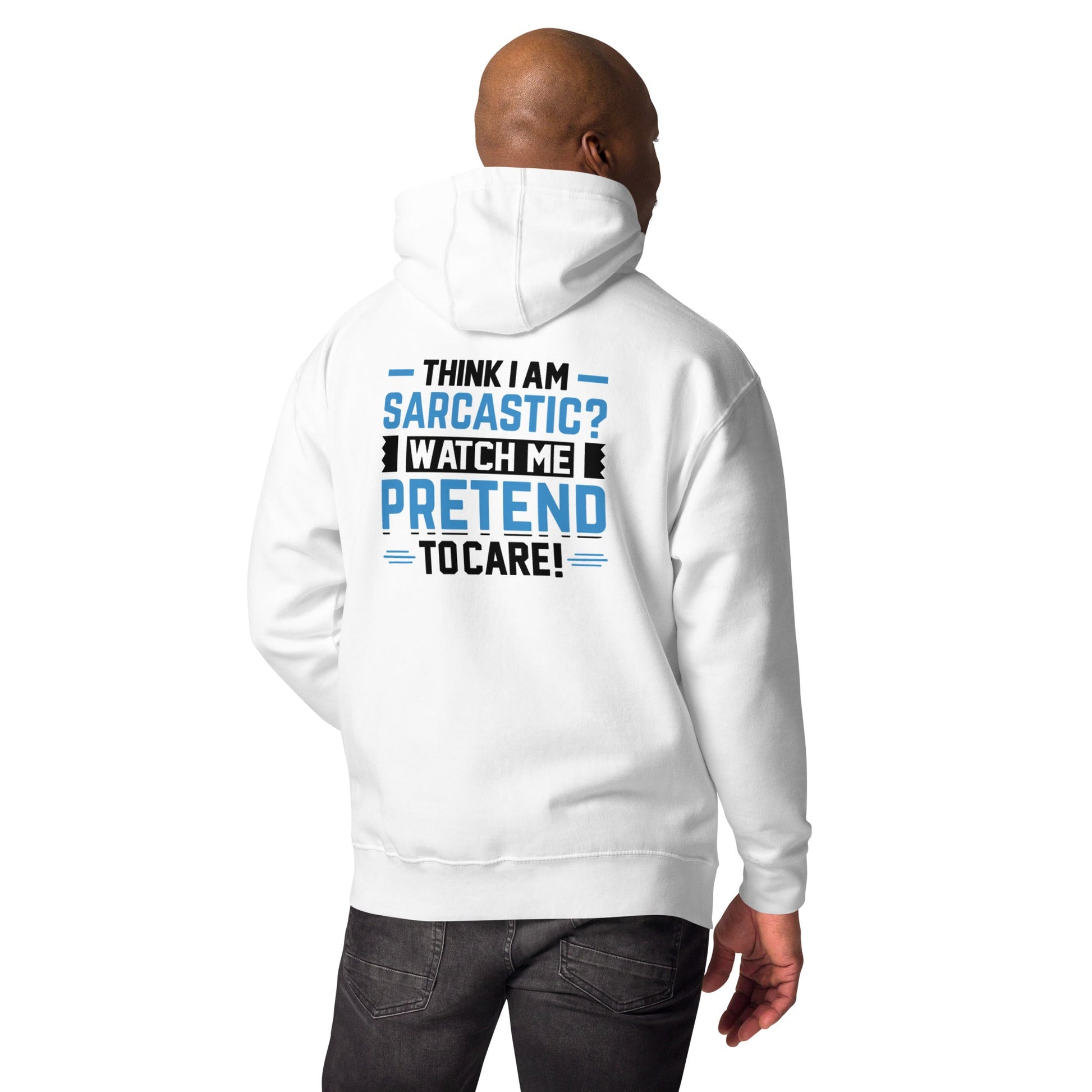 Think I am sarcastic? Watch me pretend to care, - Unisex Hoodie ( Back Print ) by DarkByteGear
