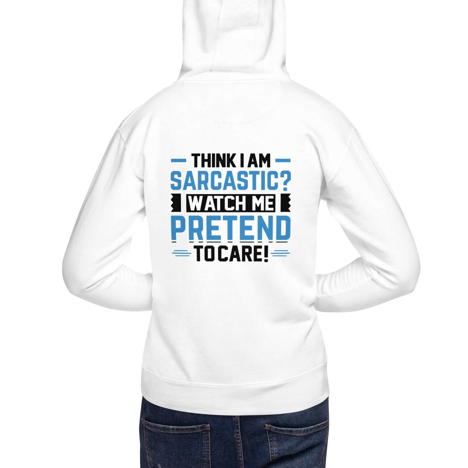 Think I am sarcastic? Watch me pretend to care, - Unisex Hoodie ( Back Print ) by DarkByteGear