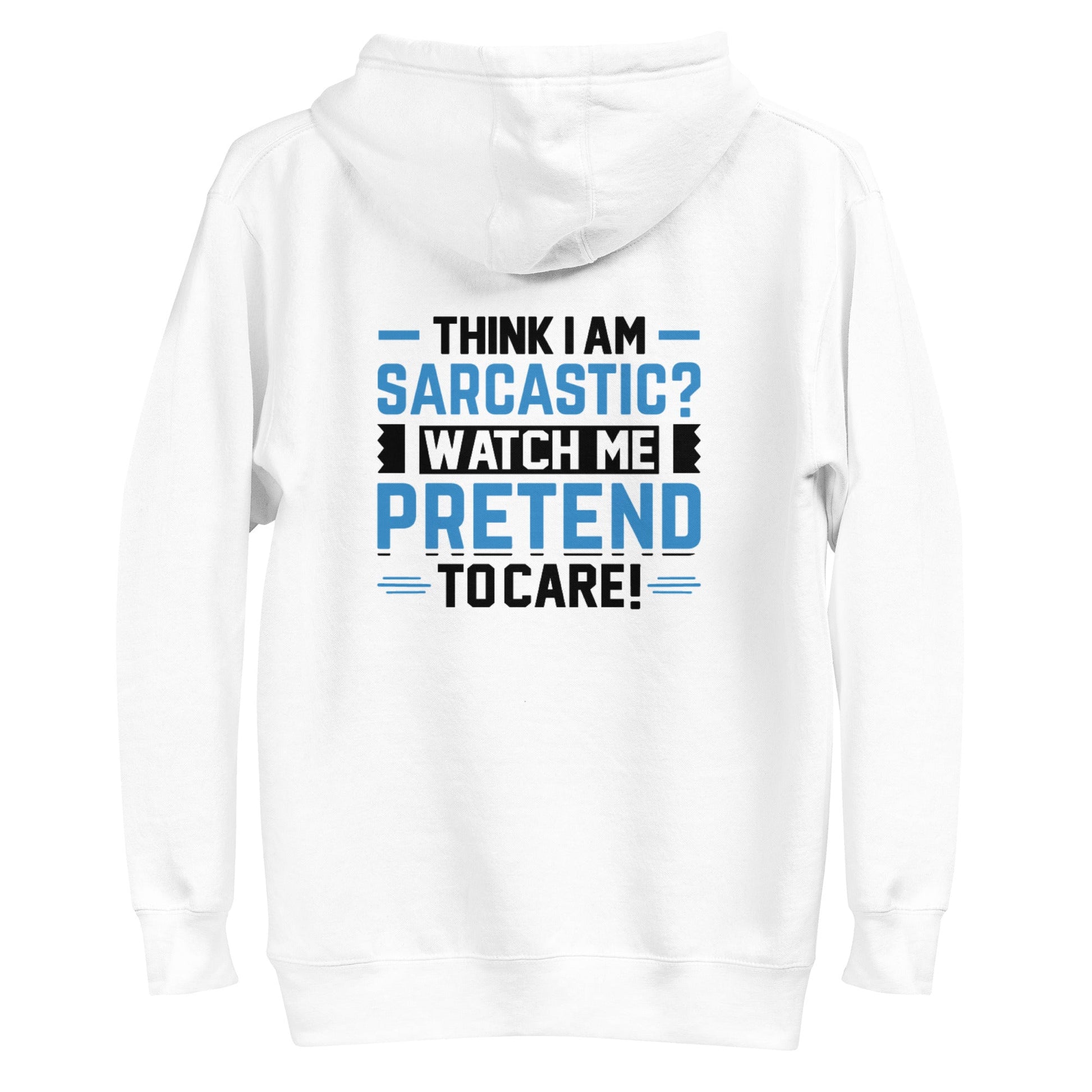 Think I am sarcastic? Watch me pretend to care, - Unisex Hoodie ( Back Print ) by DarkByteGear