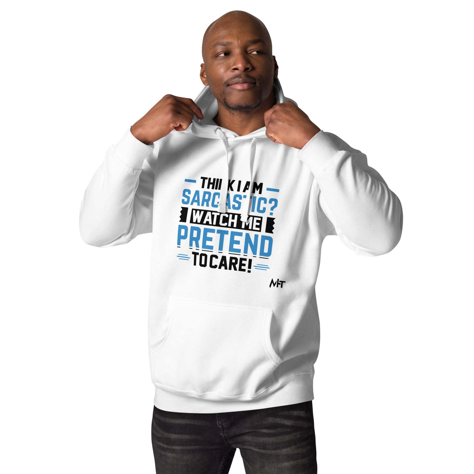 Think I am sarcastic? Watch me pretend to care,- Hoodie by DarkByteGear