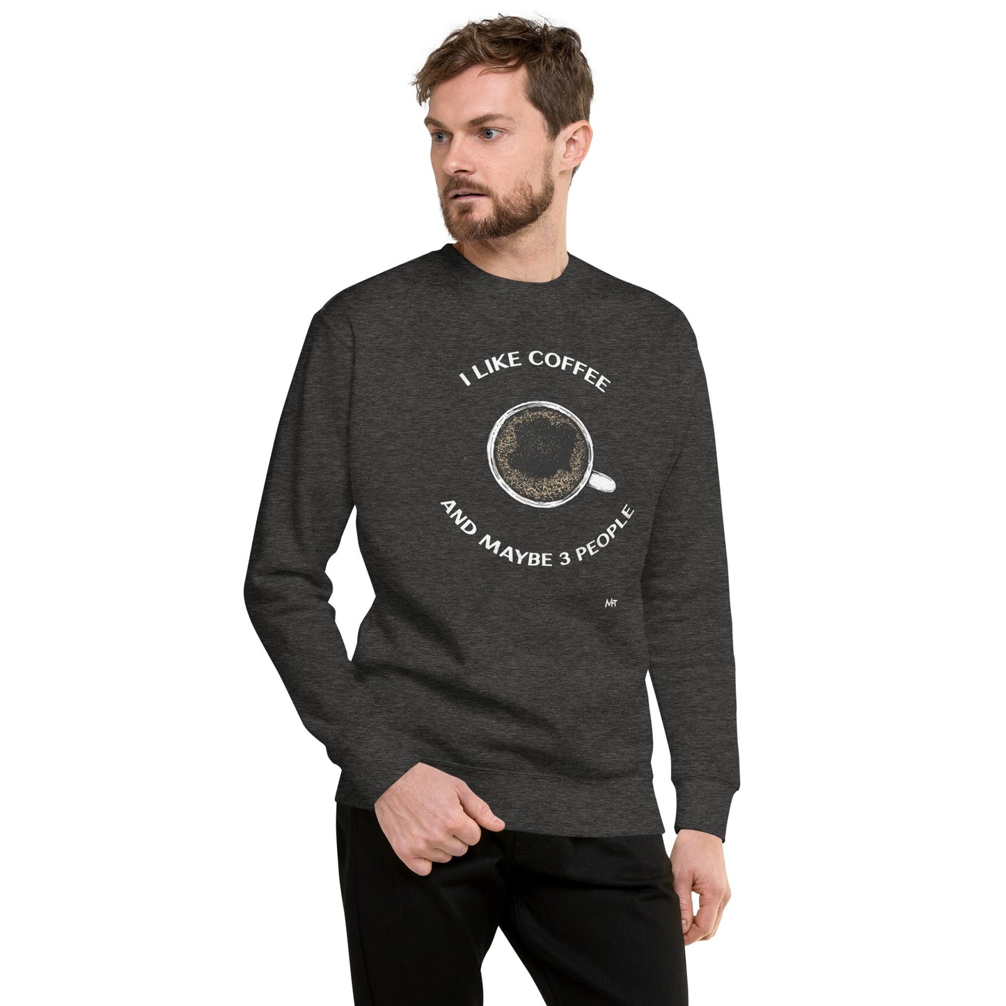 I like Coffee and maybe 3 people - Unisex Premium Sweatshirt by DarkByteGear