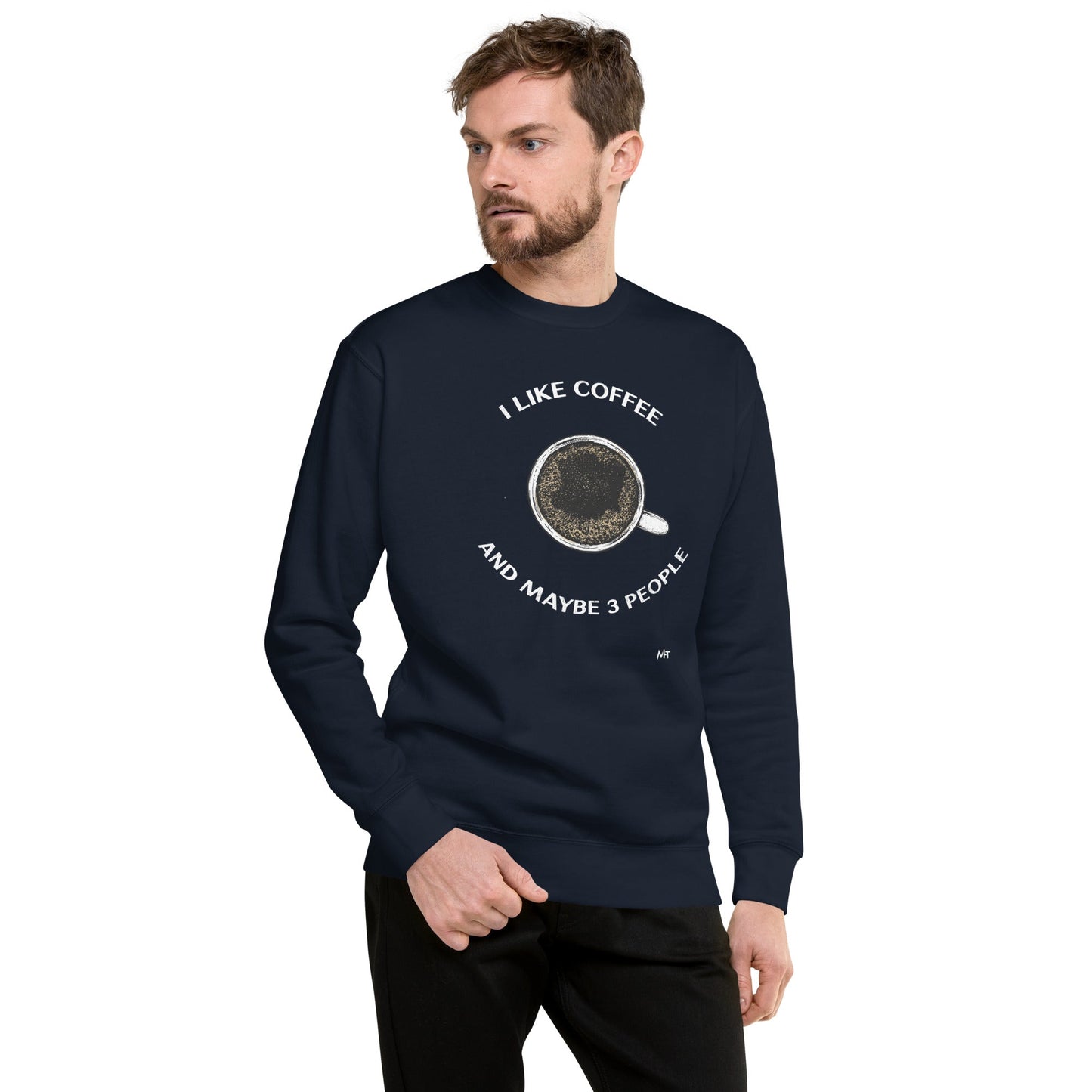 I like Coffee and maybe 3 people - Unisex Premium Sweatshirt by DarkByteGear