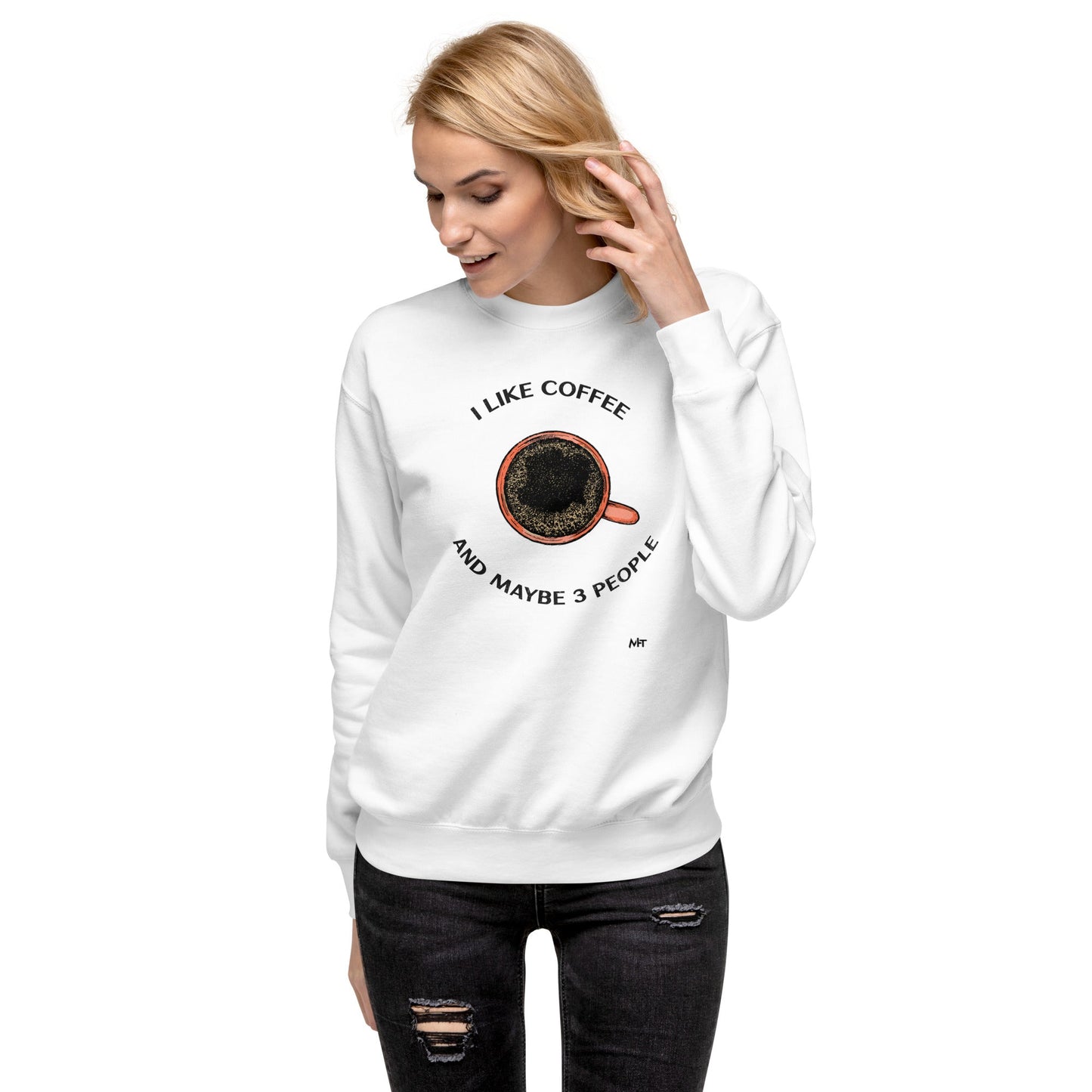 I like Coffee and maybe 3 people - Unisex Premium Sweatshirt by DarkByteGear