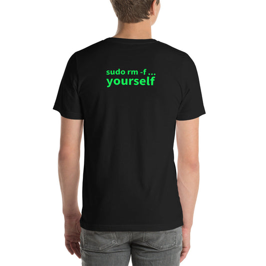 sudo rm -f yourself - Short-Sleeve Unisex T-Shirt (back print) by DarkByteGear