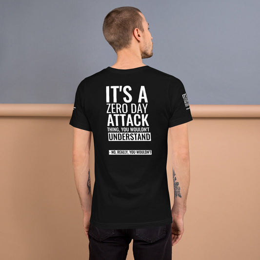 It's a Zero Attack Day thing, you wouldn't Understand - Short-Sleeve Unisex T-Shirt (all sides print) by DarkByteGear