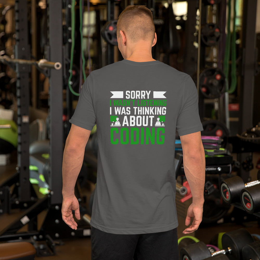 Sorry I wasn't listening I am thinking about coding - Unisex t-shirt by DarkByteGear