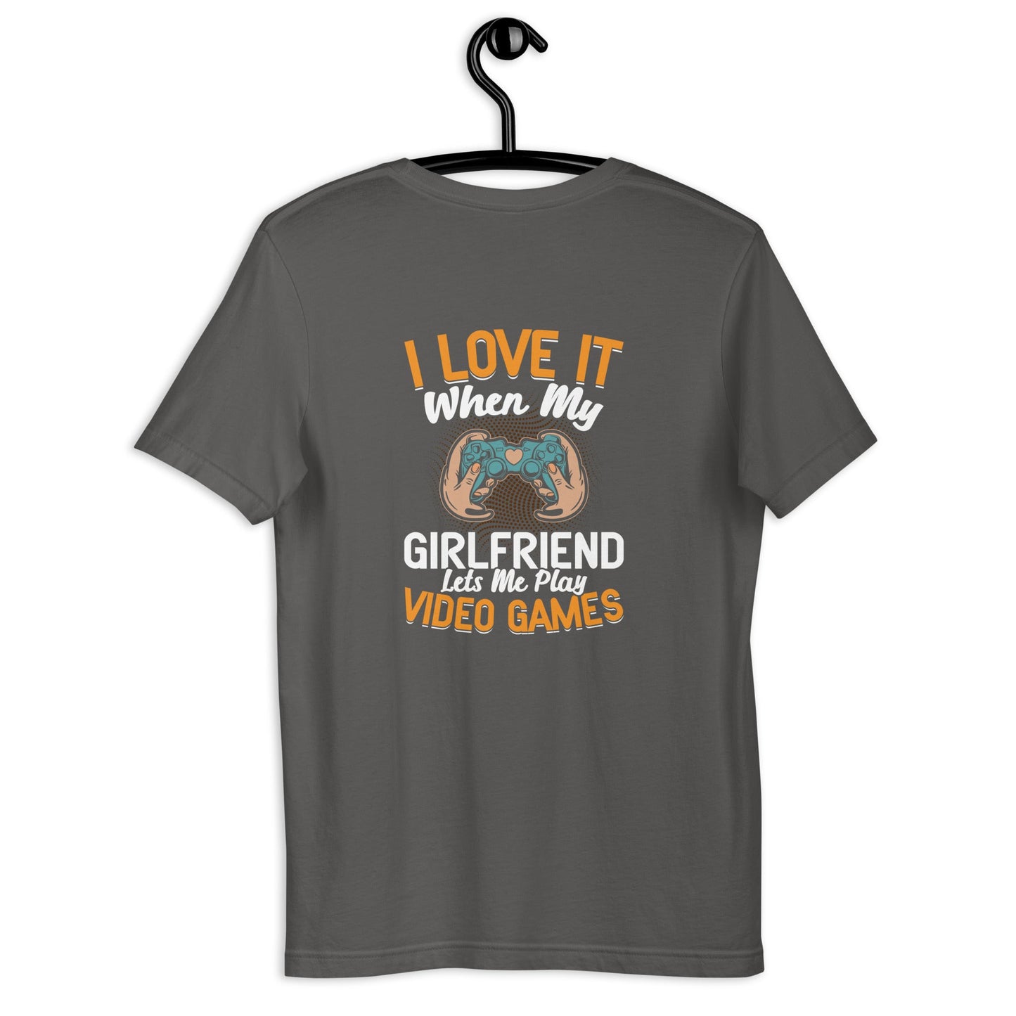 I love it when my girl friend let me play video game Unisex t-shirt ( Back Print ) by DarkByteGear