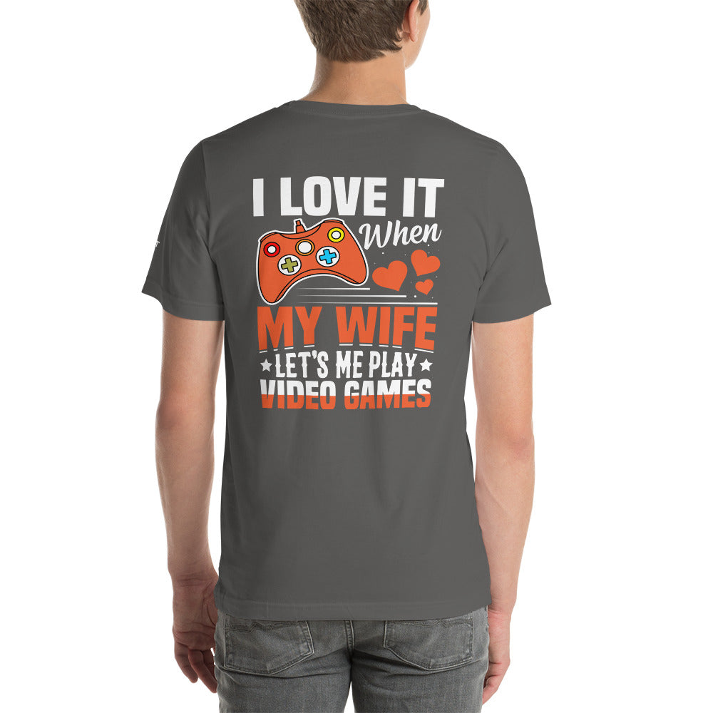 I love it when My wife Let me Play Videogames - Unisex t-shirt ( Back Print ) by DarkByteGear