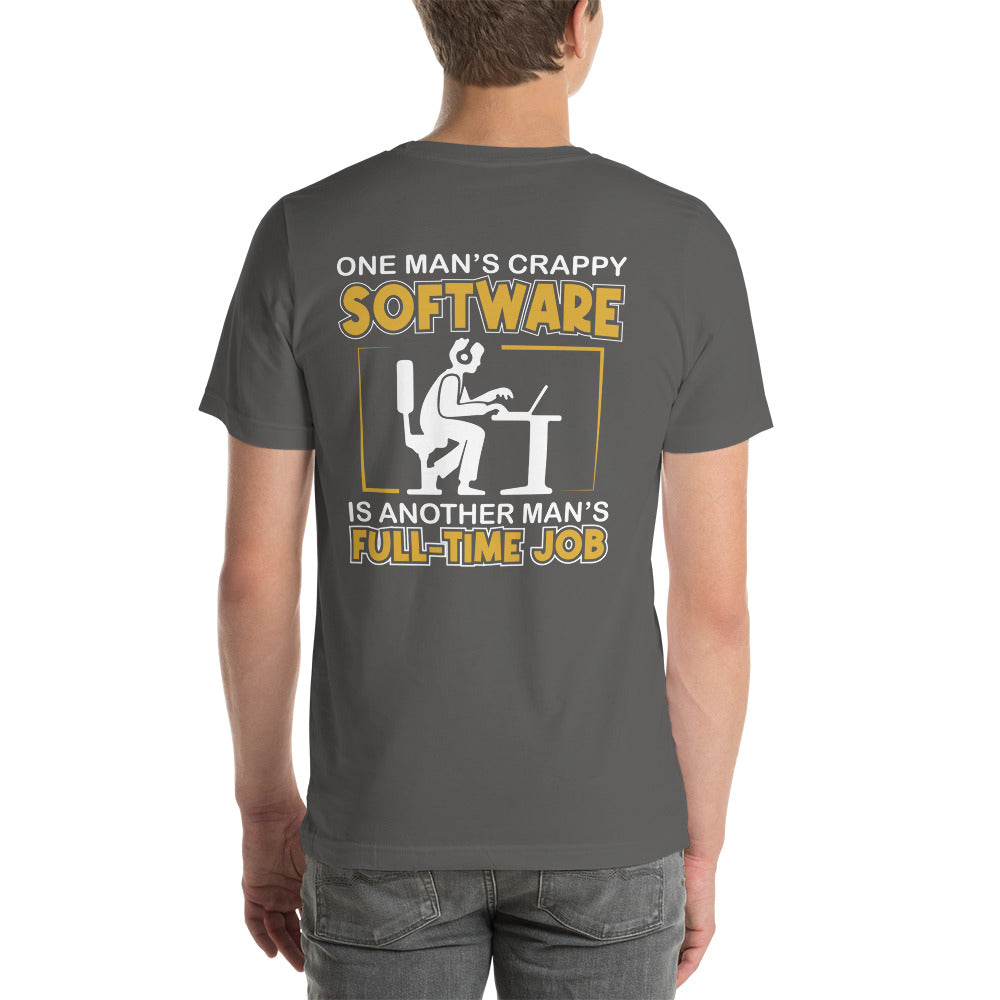 One Man's crappy software is Another man's Fulltime Job Unisex t-shirt ( Back Print ) by DarkByteGear