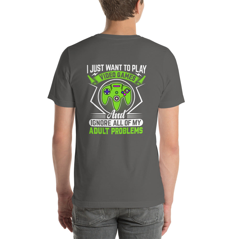 I just want to Play Video games and Ignore all of My Adult Problems Unisex t-shirt ( Back Print ) by DarkByteGear