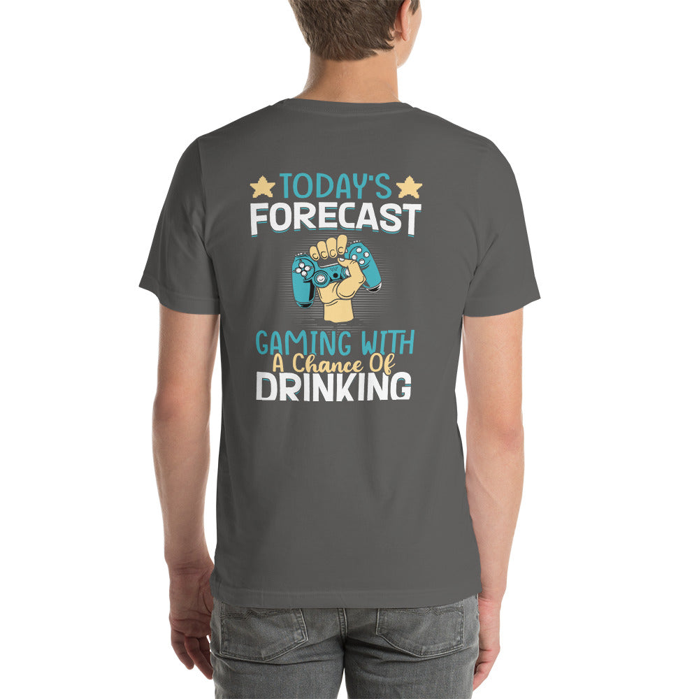 Today's Forecast - Gaming with a Chance of Drinking Unisex t-shirt ( Back Print ) by DarkByteGear