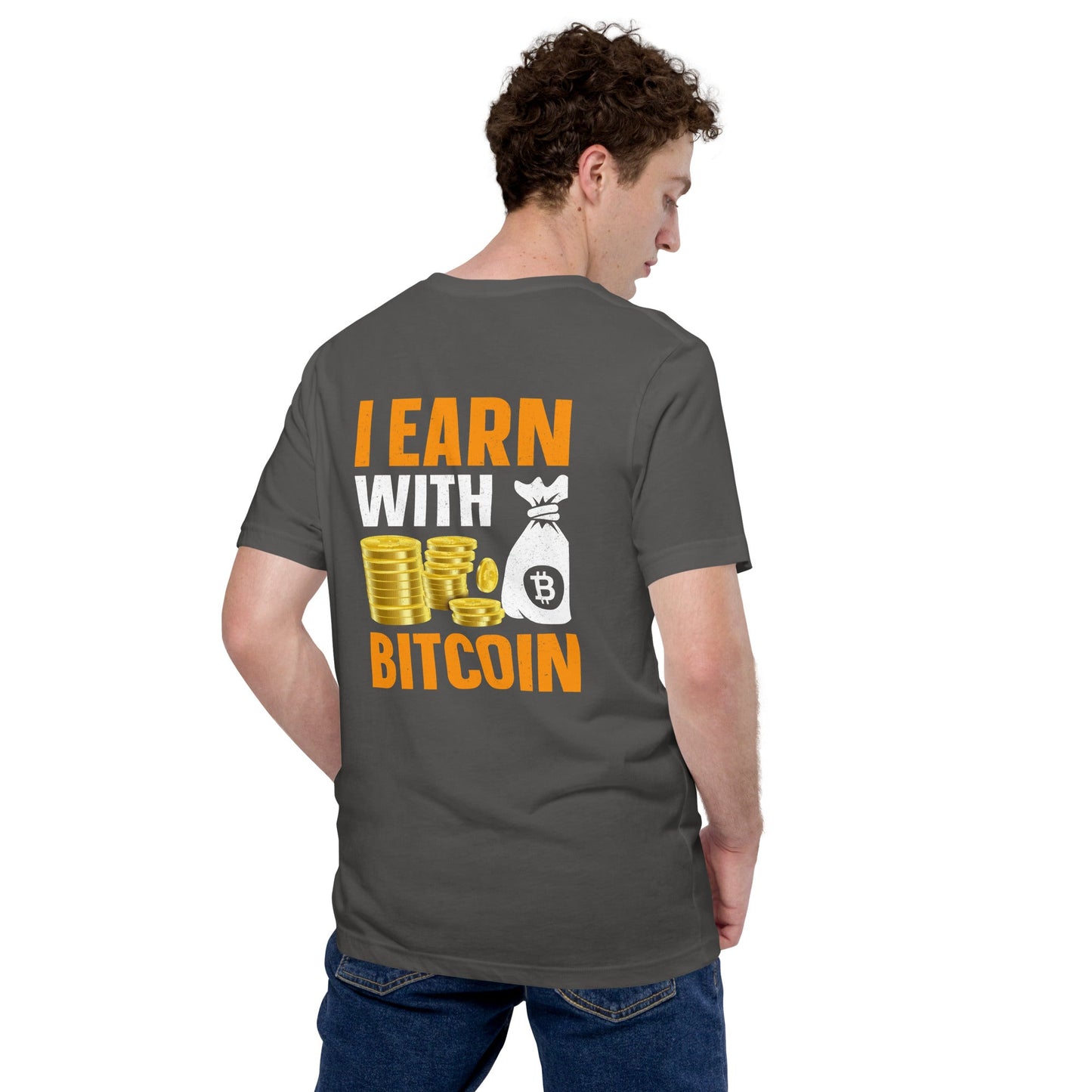 I Earn with Bitcoin - Unisex t-shirt ( Back Print ) by DarkByteGear