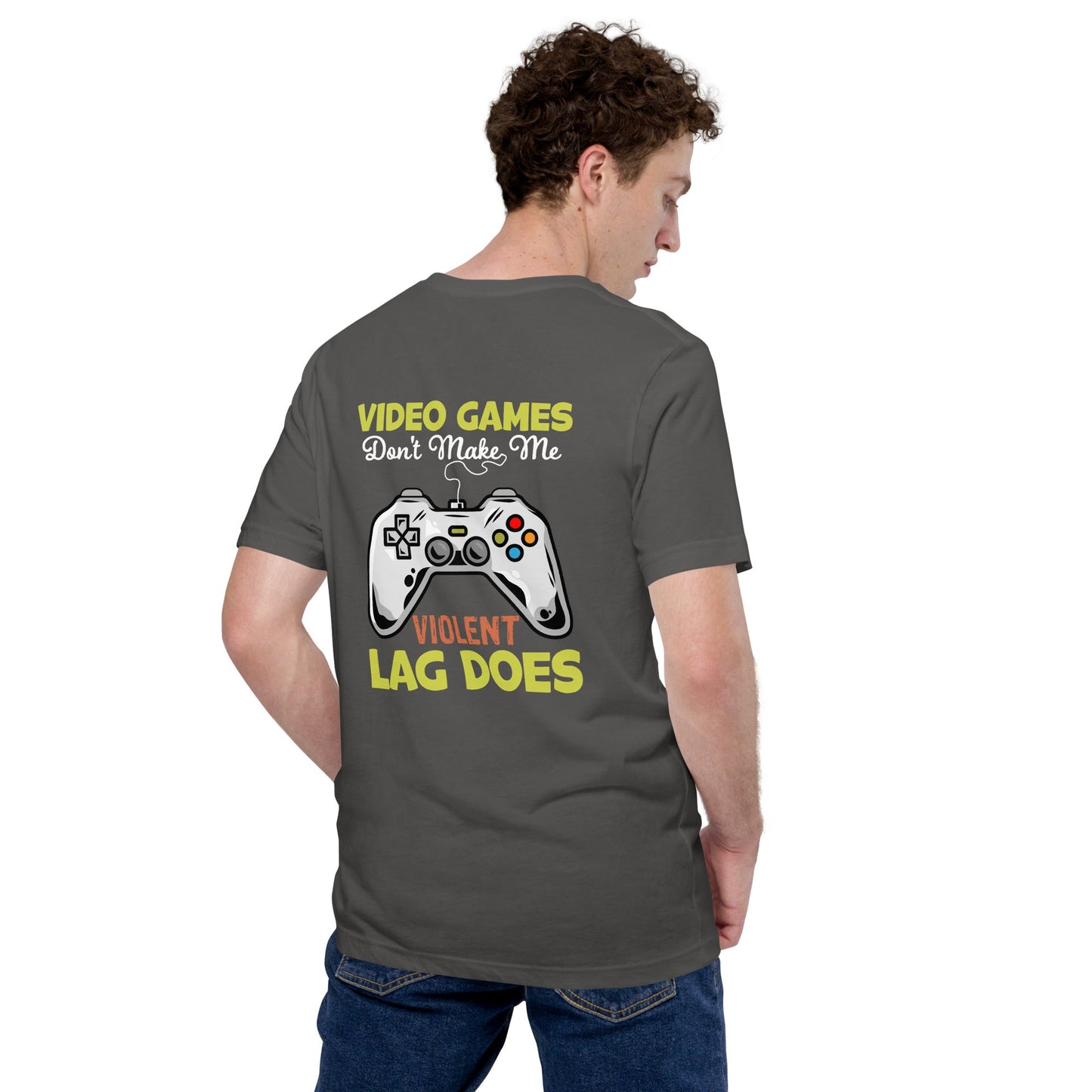 Video Games Lag does Make me Violent - Unisex t-shirt ( Back Print ) by DarkByteGear