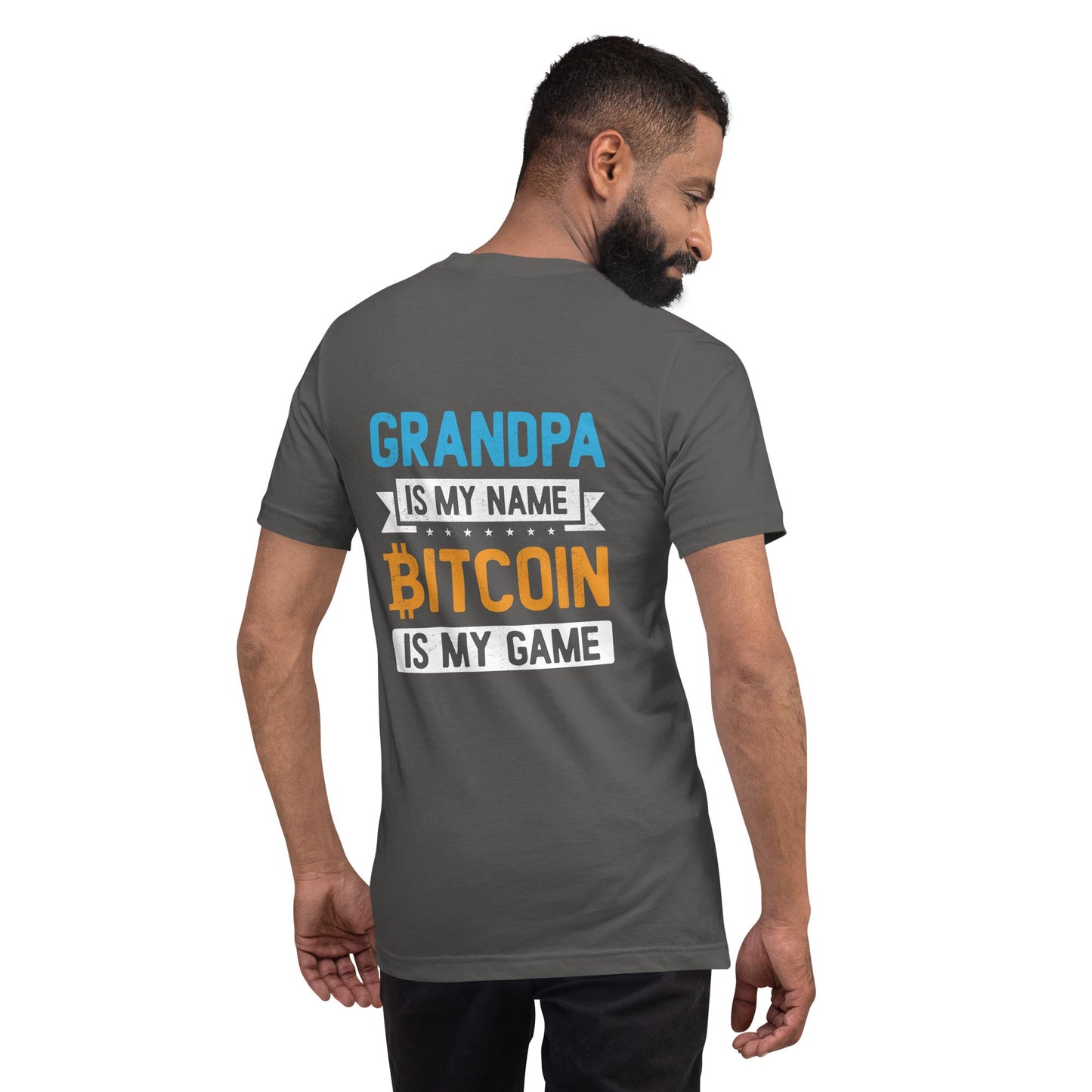 Grandpa is My Name, Bitcoin is My Game - Unisex t-shirt ( Back Print ) by DarkByteGear