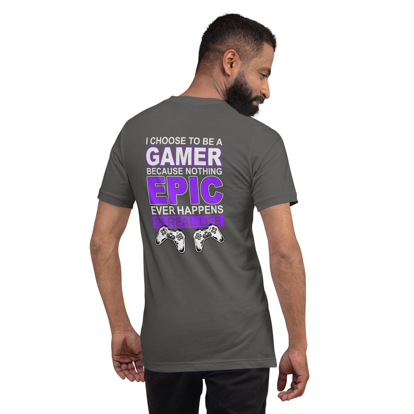 Gamer Epic in Real Life - Unisex t-shirt ( Back Print ) by DarkByteGear