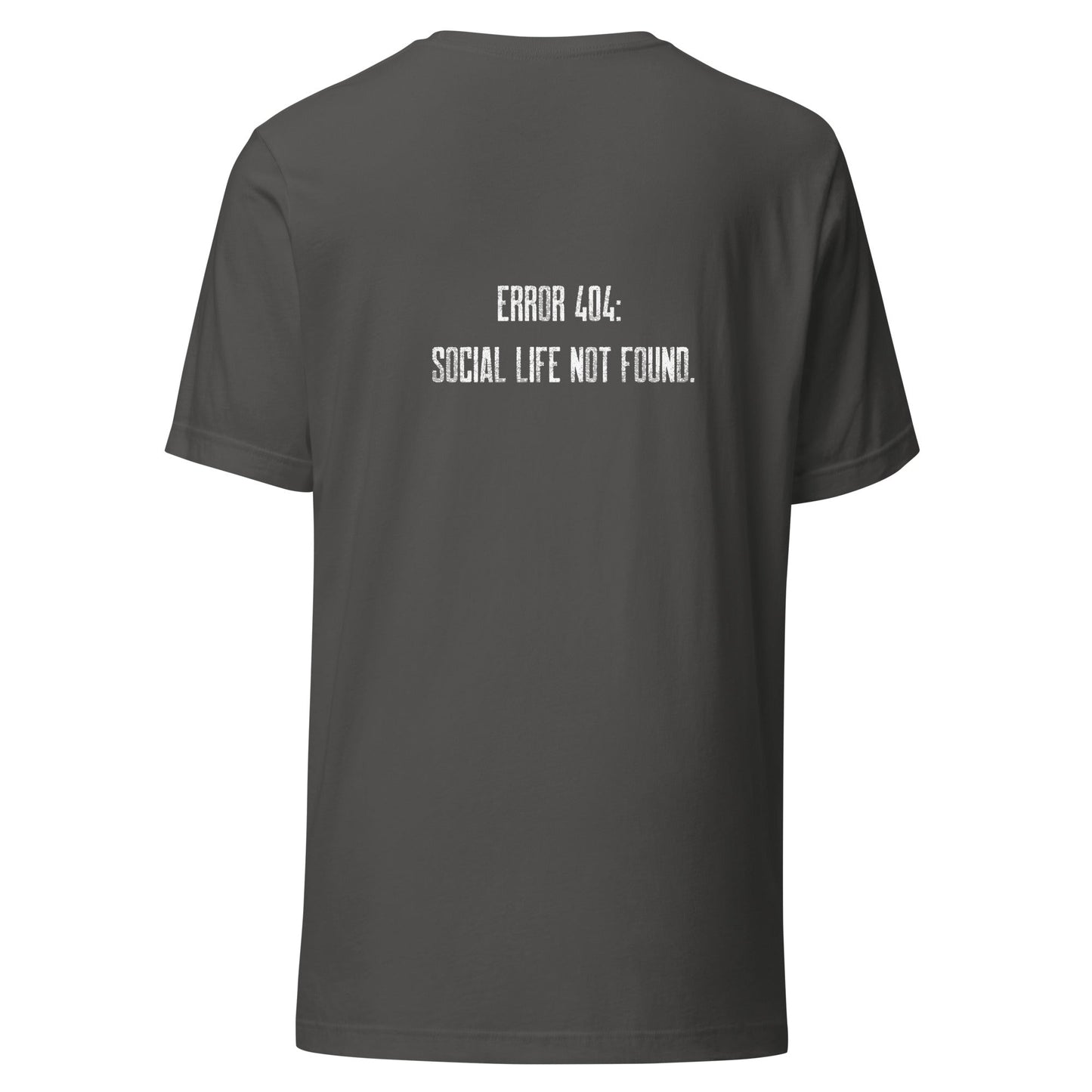 Error 404: Social Life Not Found - Unisex t-shirt ( Back Print ) by DarkByteGear