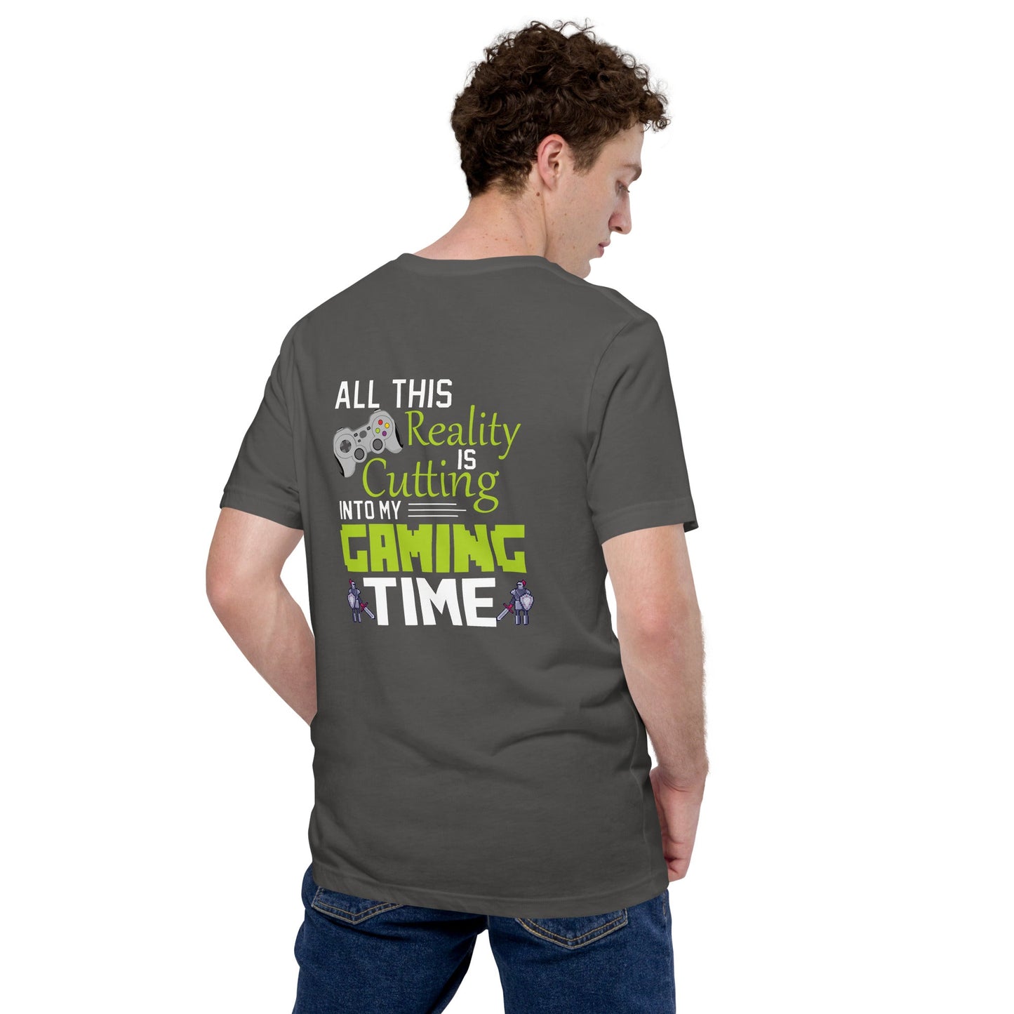 All this reality is cutting my Gaming Time - Unisex t-shirt ( Back Print ) by DarkByteGear