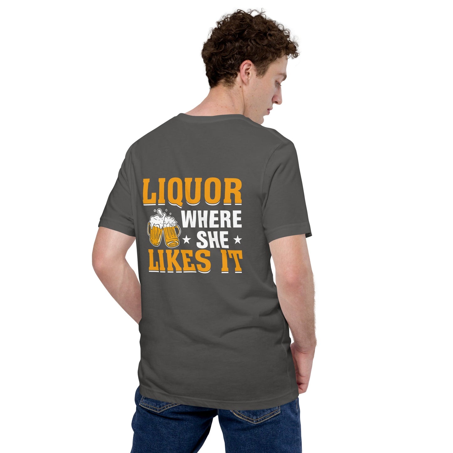 Liquor where she likes it - Unisex t-shirt ( Back Print ) by DarkByteGear