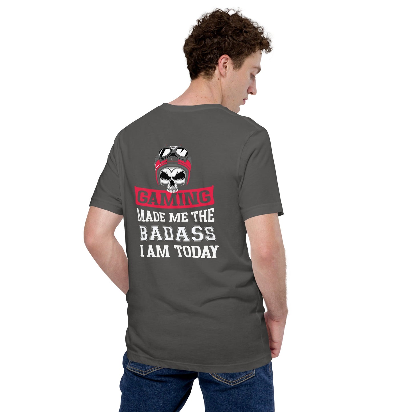 Gaming makes me the Badass I am Today - Unisex t-shirt ( Back Print ) by DarkByteGear