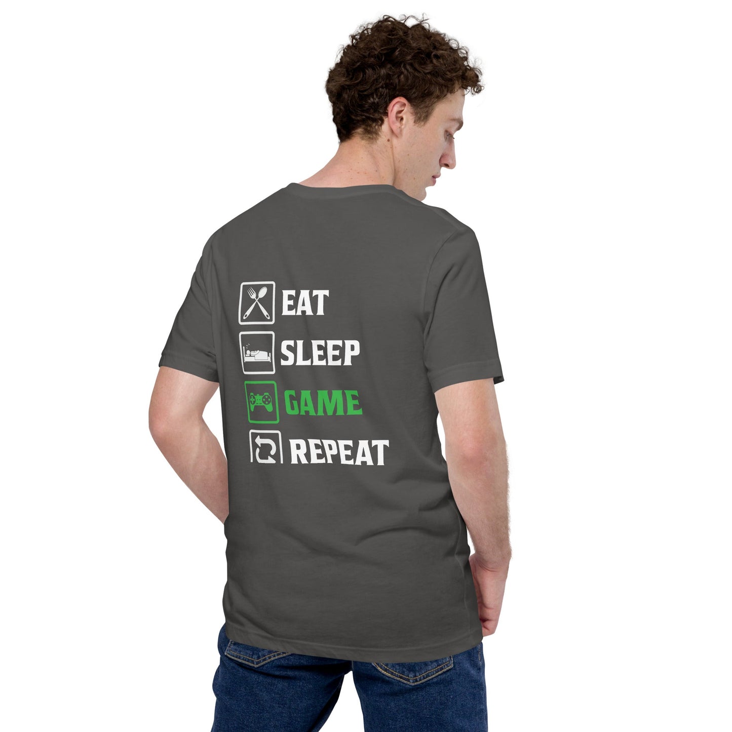 Eat, Sleep, GAME, Repeat - Unisex t-shirt ( Back Print ) by DarkByteGear