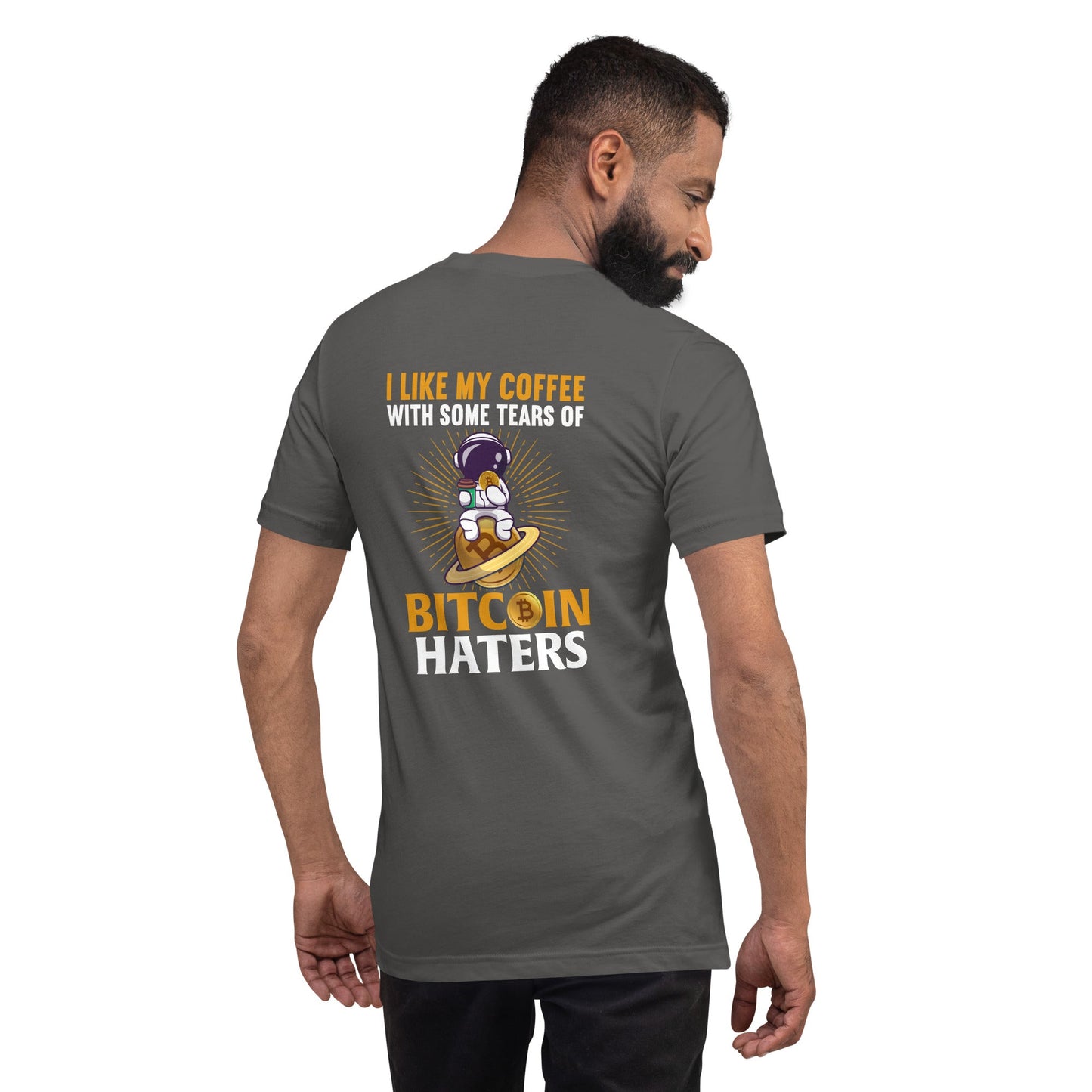 I like my Coffee with some tears of Bitcoin Haters - Unisex t-shirt ( Back Print ) by DarkByteGear