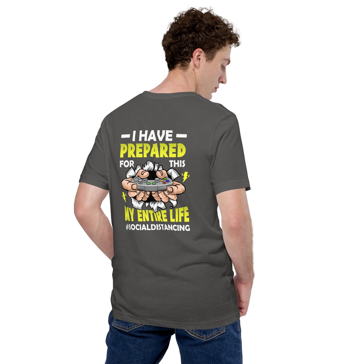 I have prepared for this My Entire Life #Social Distancing - Unisex t-shirt ( Back Print ) by DarkByteGear