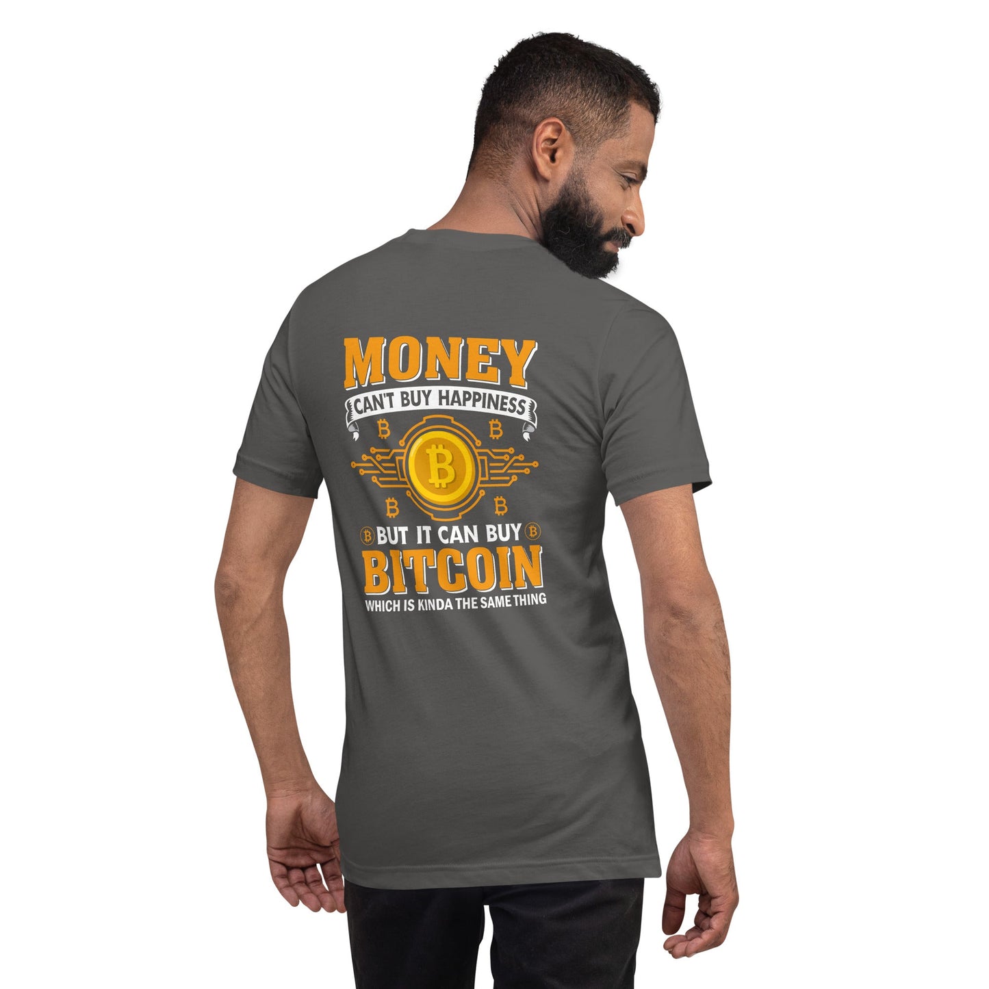 Money can't Buy you Happiness but it can Buy Bitcoin - Unisex t-shirt ( Back Print ) by DarkByteGear