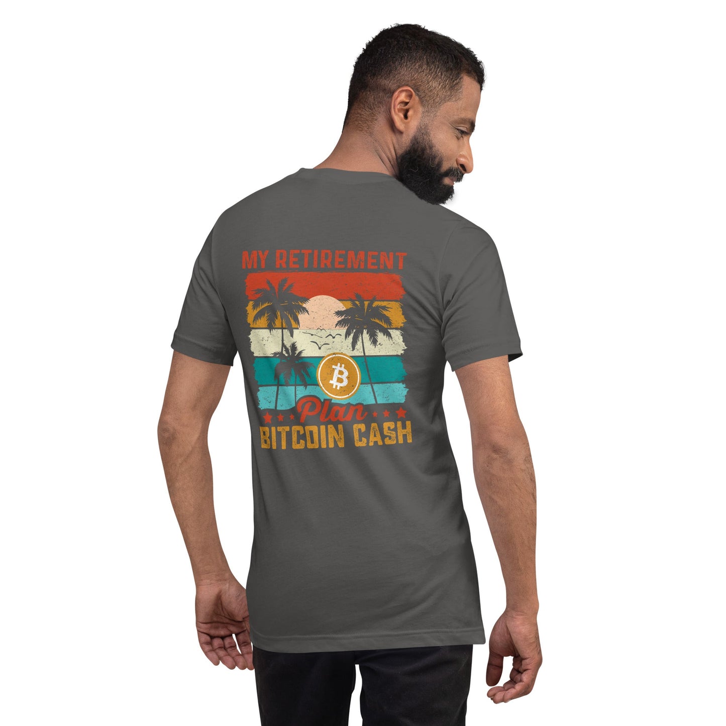 My Retirement Plan: Bitcoin Cash - Unisex t-shirt ( Back Print ) by DarkByteGear